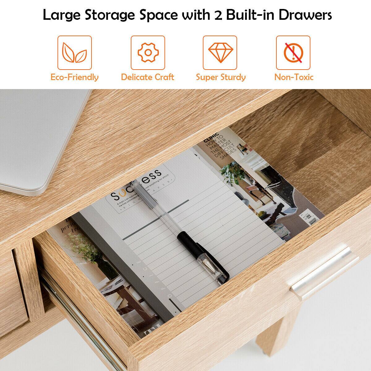 Large Storage Space with 2 Built-in Drawers  
Eco-Friendly  
Delicate Craft  
Super Sturdy  
Non-Toxic
