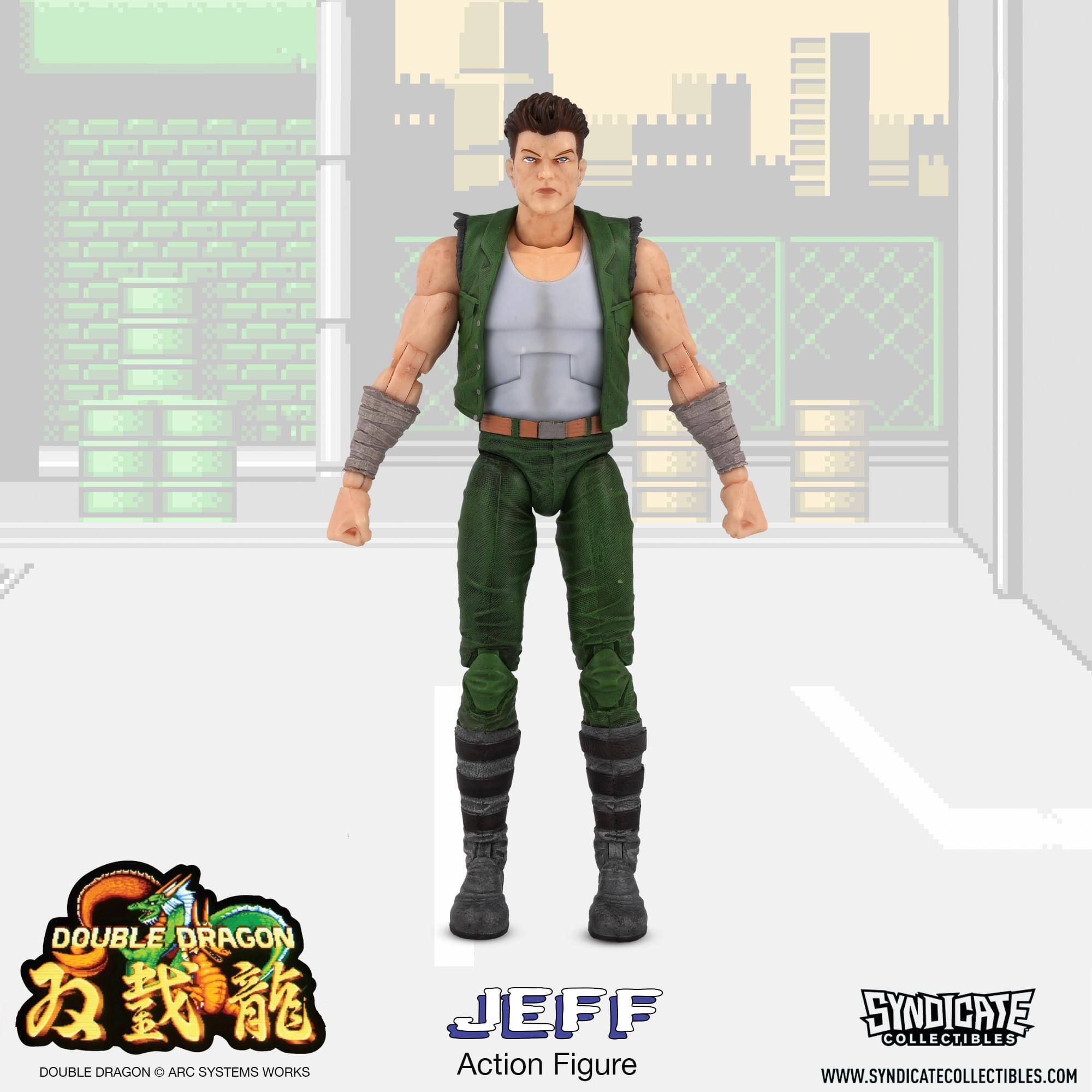 DOUBLE DRAGON  
JEFF  
DOUBLE DRAGON O ARC SYSTEMS WORKS  
Action Figure  
SYNDICATE COLLECTIBLES  
WWW.SYNDICATECOLLECTIBLES.COM