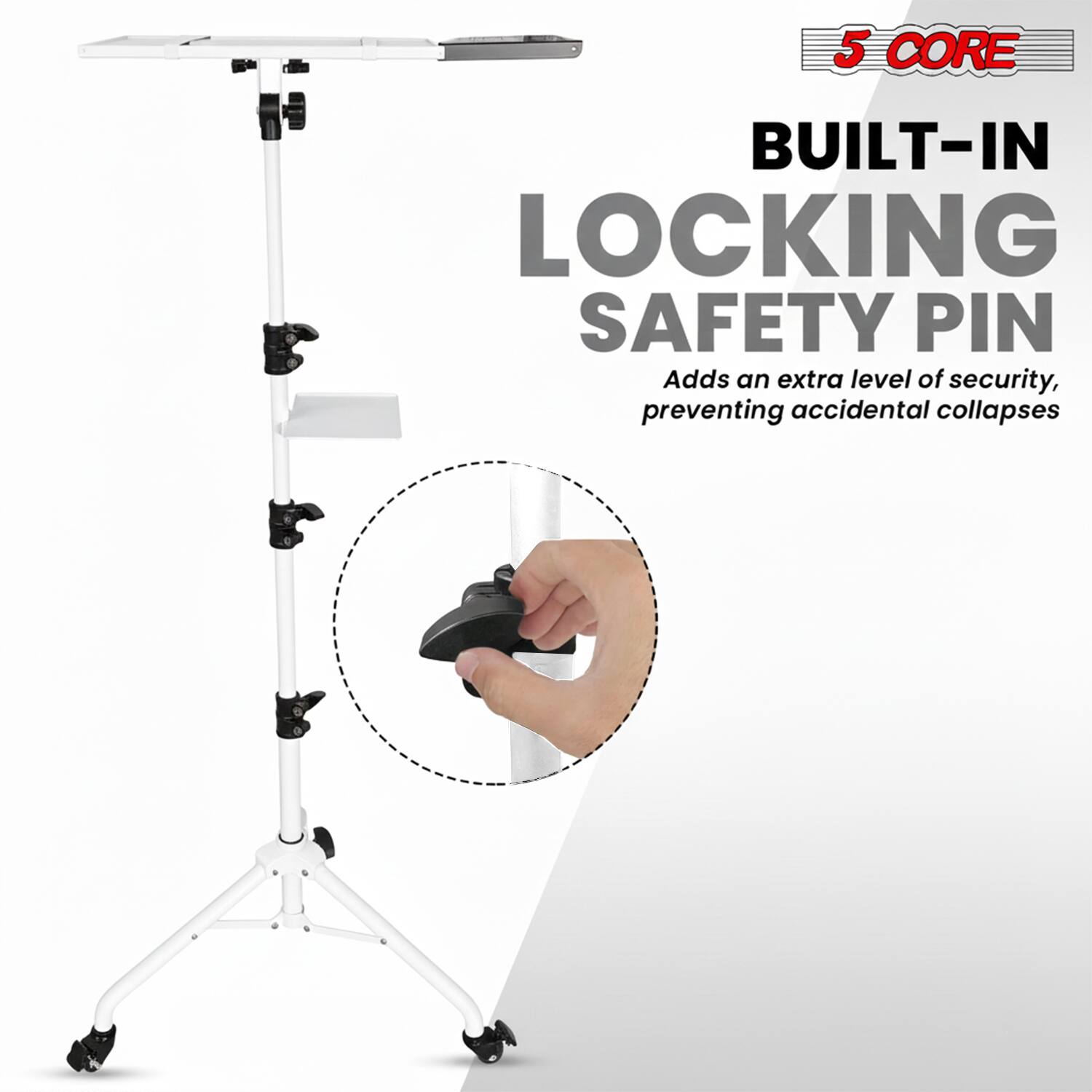 5 CORE BUILT-IN LOCKING SAFETY PIN  
Adds an extra level of security, preventing accidental collapses