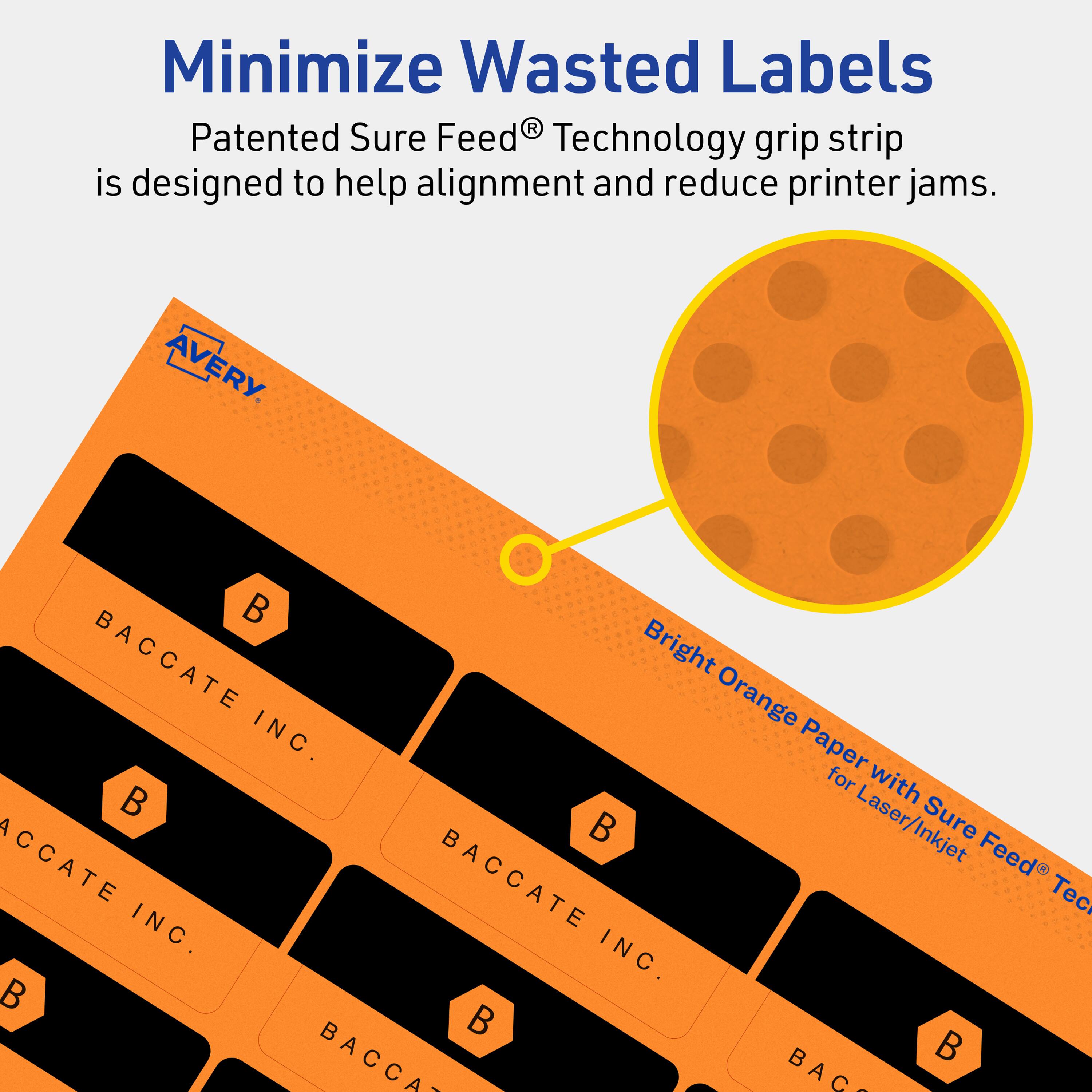 Minimize Wasted Labels

Patented Sure Feed® Technology grip strip is designed to help alignment and reduce printer jams.

AVERY

Bright Orange Paper with Sure Feed® Technology for Laser/Inkjet

BACCATE INC.