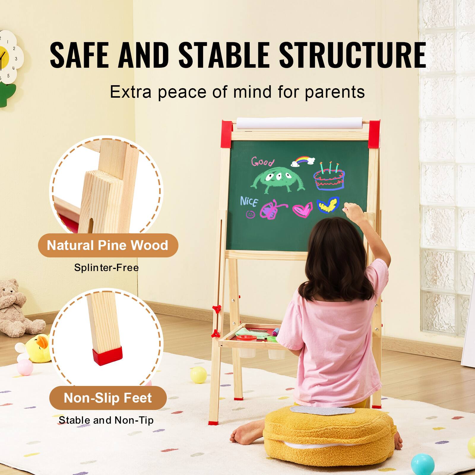 SAFE AND STABLE STRUCTURE  
Extra peace of mind for parents  

Natural Pine Wood  
Splinter-Free  

Non-Slip Feet  
Stable and Non-Tip