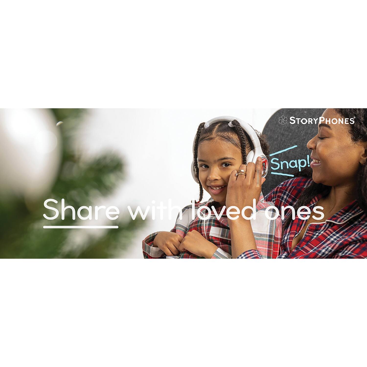 STORYPHONES  
Snap!  
Share with loved ones