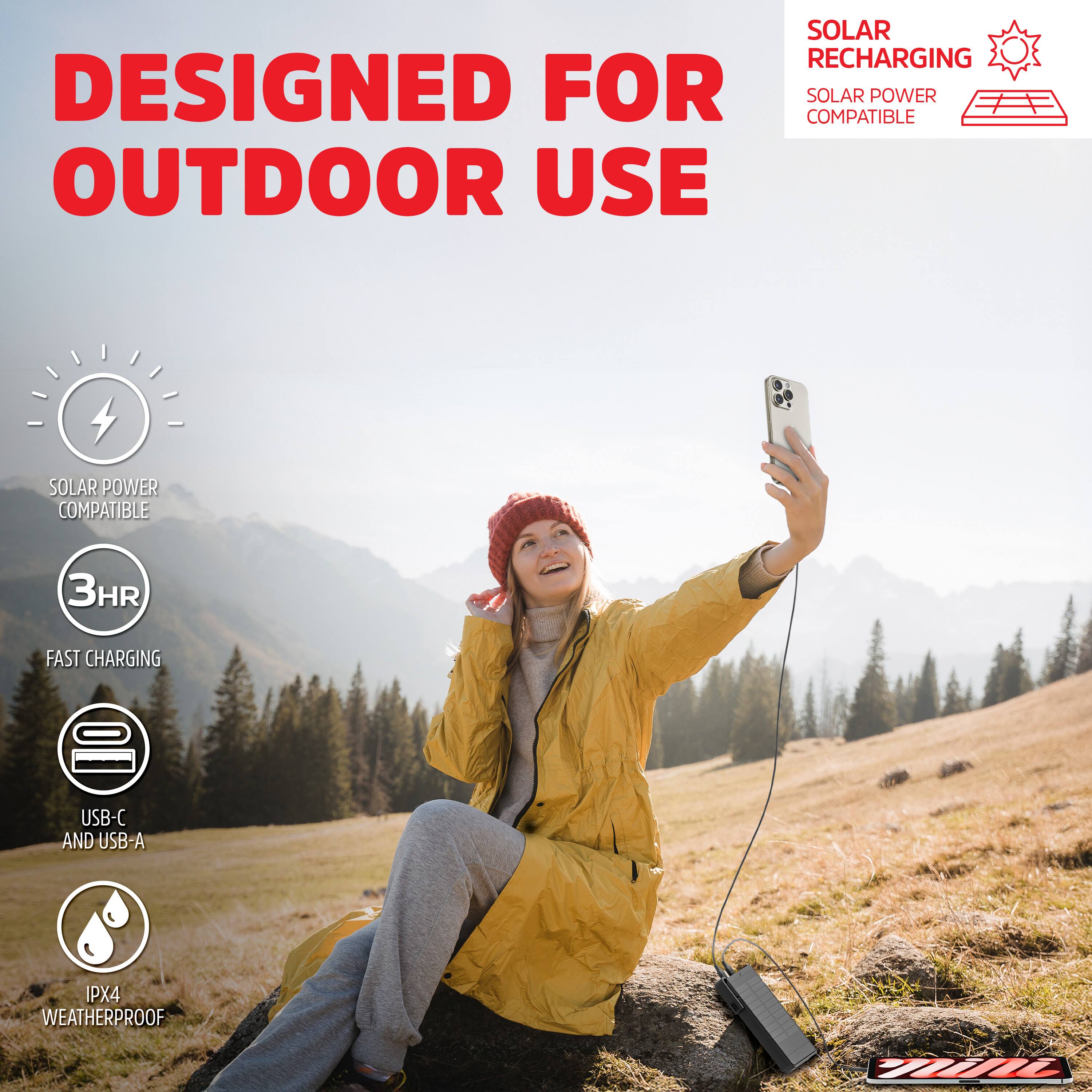 DESIGNED FOR OUTDOOR USE

SOLAR RECHARGING  
SOLAR POWER COMPATIBLE

3HR FAST CHARGING

USB-C AND USB-A

IPX4 WEATHERPROOF
