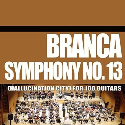 BRANCA  
SYMPHONY NO. 13  
(HALLUCINATION CITY) FOR 100 GUITARS