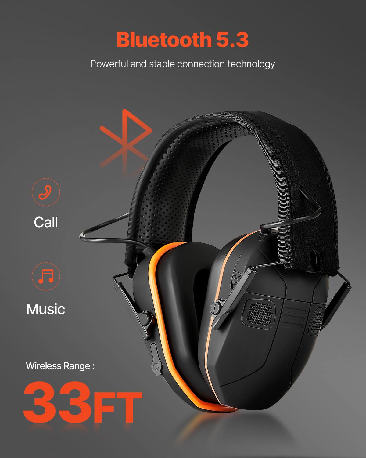 Bluetooth 5.3  
Powerful and stable connection technology  

Call  
Music  

Wireless Range: 33FT