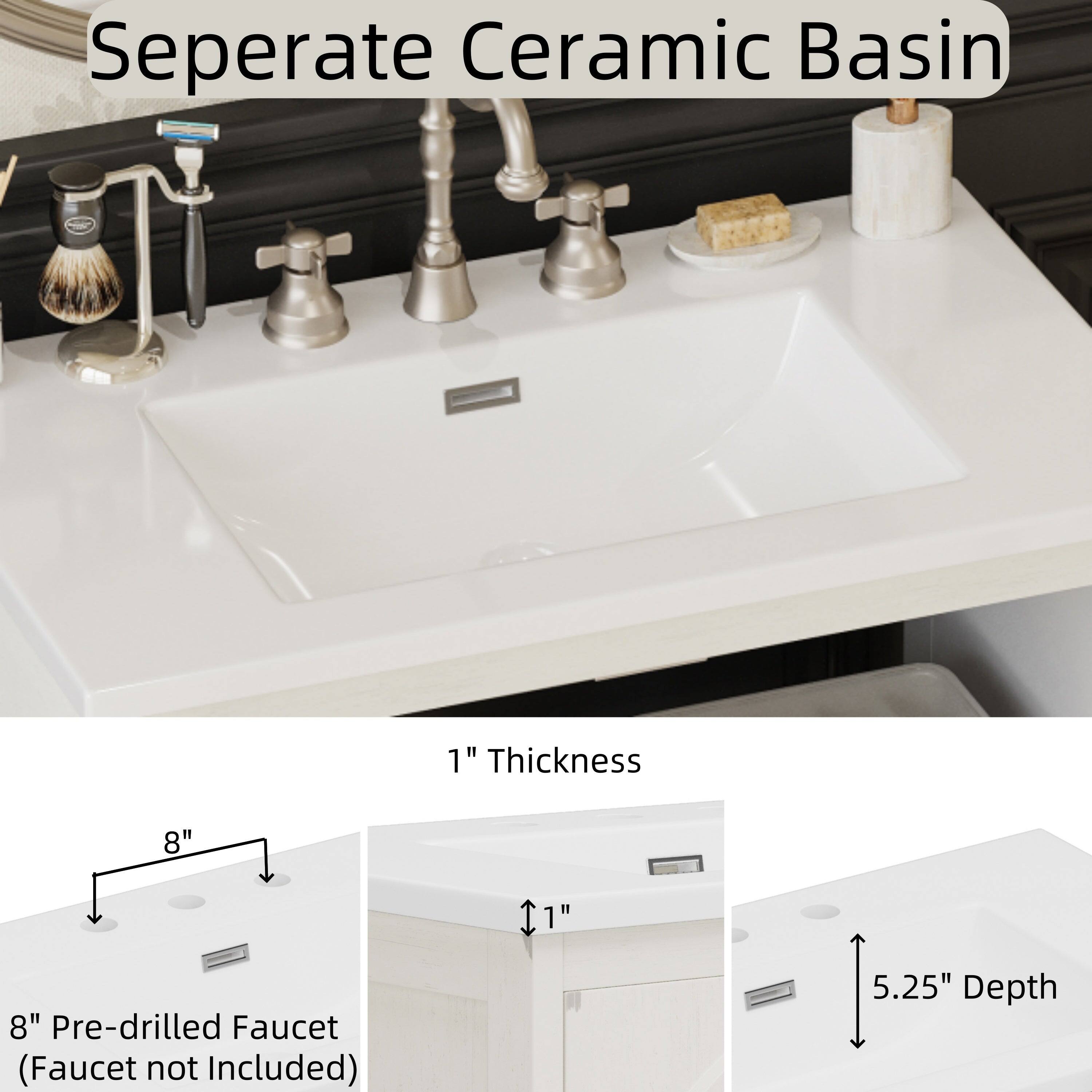 Separate Ceramic Basin

1" Thickness

8" Pre-drilled Faucet (Faucet not Included)

5.25" Depth