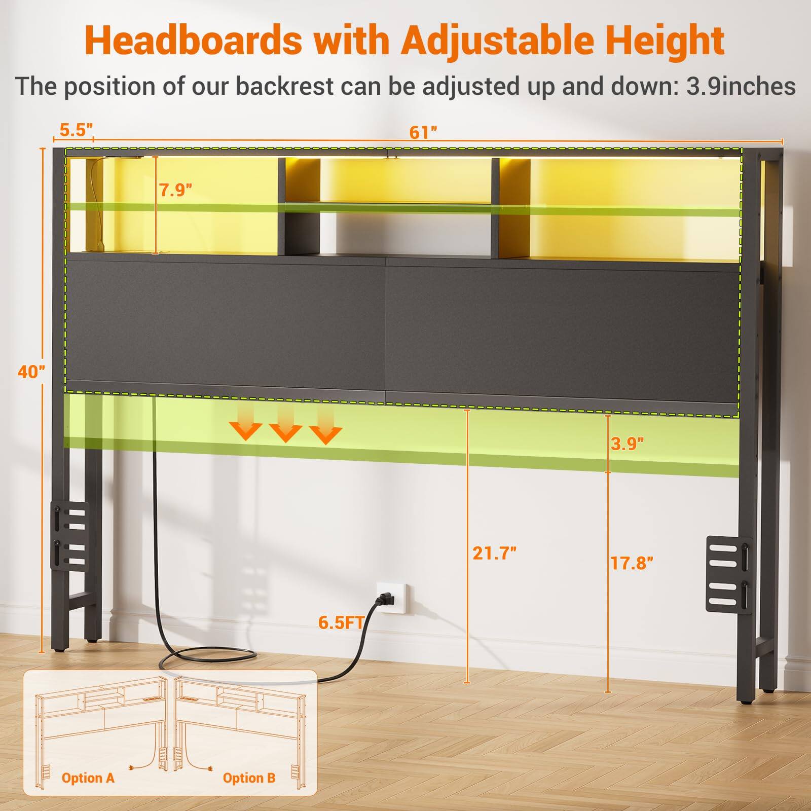 Headboards with Adjustable Height

The position of our backrest can be adjusted up and down: 3.9 inches

- 5.5"
- 7.9"
- 61"
- 40"
- 21.7"
- 17.8"
- 6.5FT

Option A
Option B