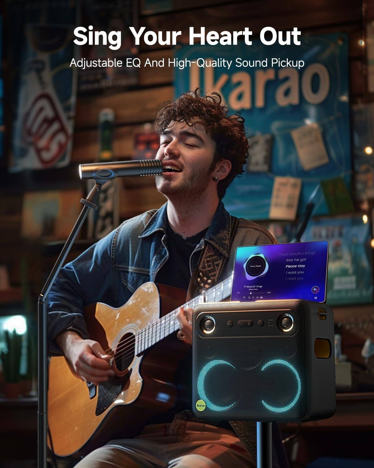 Sing Your Heart Out  
Adjustable EQ And High-Quality Sound Pickup  
Karaoke  

These beautiful things that I've got  
Please stay  
I want you  
I need you