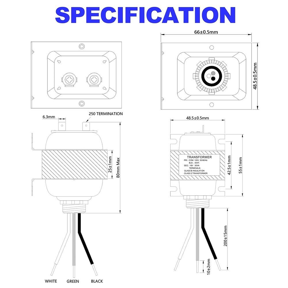 **SPECIFICATION**

- **Dimensions:**
  - 66±0.5mm
  - 48.5±0.5mm
  - 250±1mm Max 80mm

- **Termination:**
  - 6.3mm
  - 250mm

- **Transformer:**
  - PR: 120V 50/60Hz
  - SEC: 9V 20VA
  - CLASS 2 TRANSFORMER
  - CLASS 2 TERMINALS

- **Insulation:**
  - CLASS 2 TRANSFORMER

- **Wiring:**
  - WHITE
  - GREEN
  - BLACK

- **Additional Dimensions:**
  - 42.5±1mm
  - 55±1mm
  - 200±15mm
  - 102mm