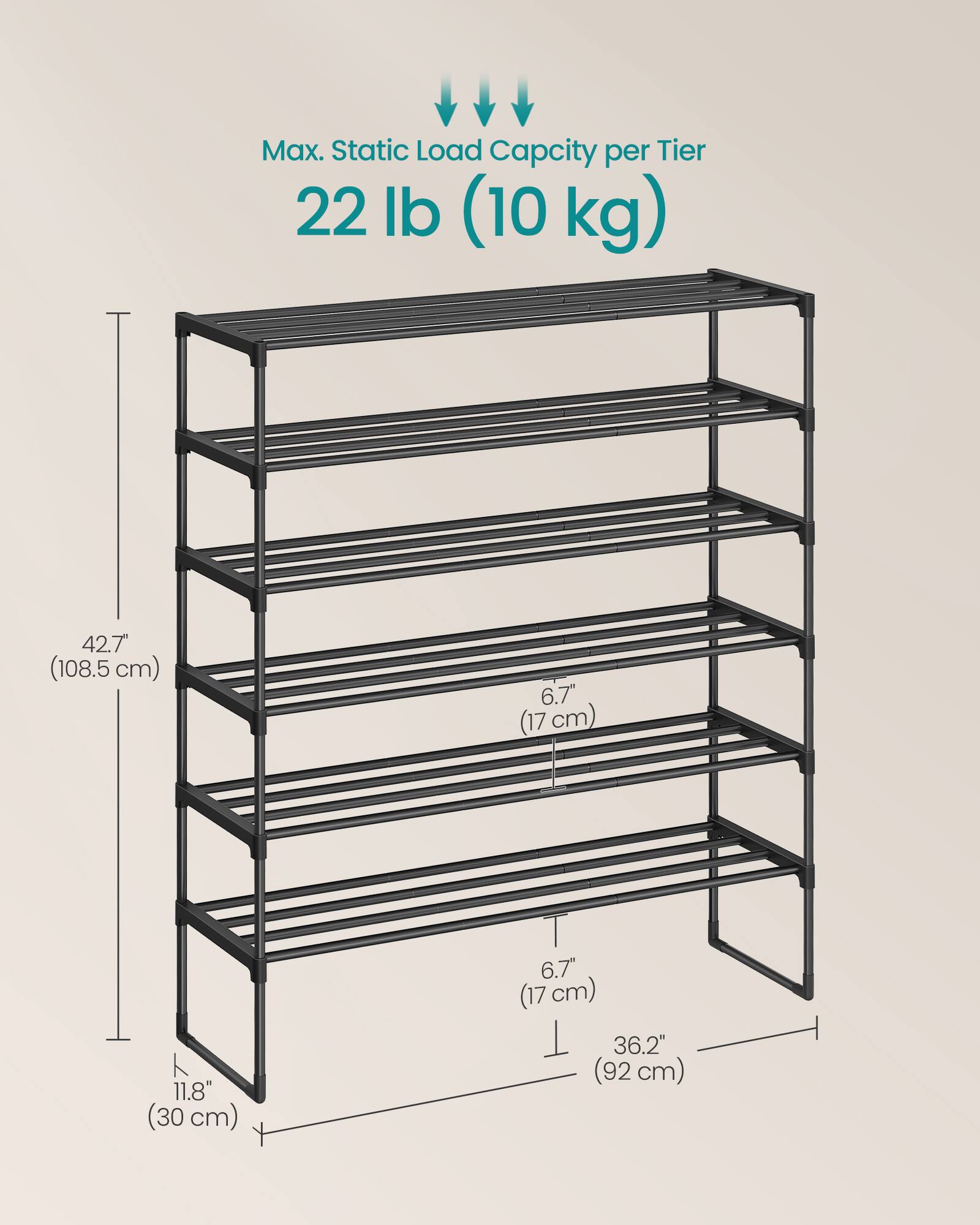Max. Static Load Capacity per Tier: 22 lb (10 kg)  
Height: 42.7" (108.5 cm)  
Depth: 6.7" (17 cm)  
Width: 36.2" (92 cm)  
Front to Back: 11.8" (30 cm)