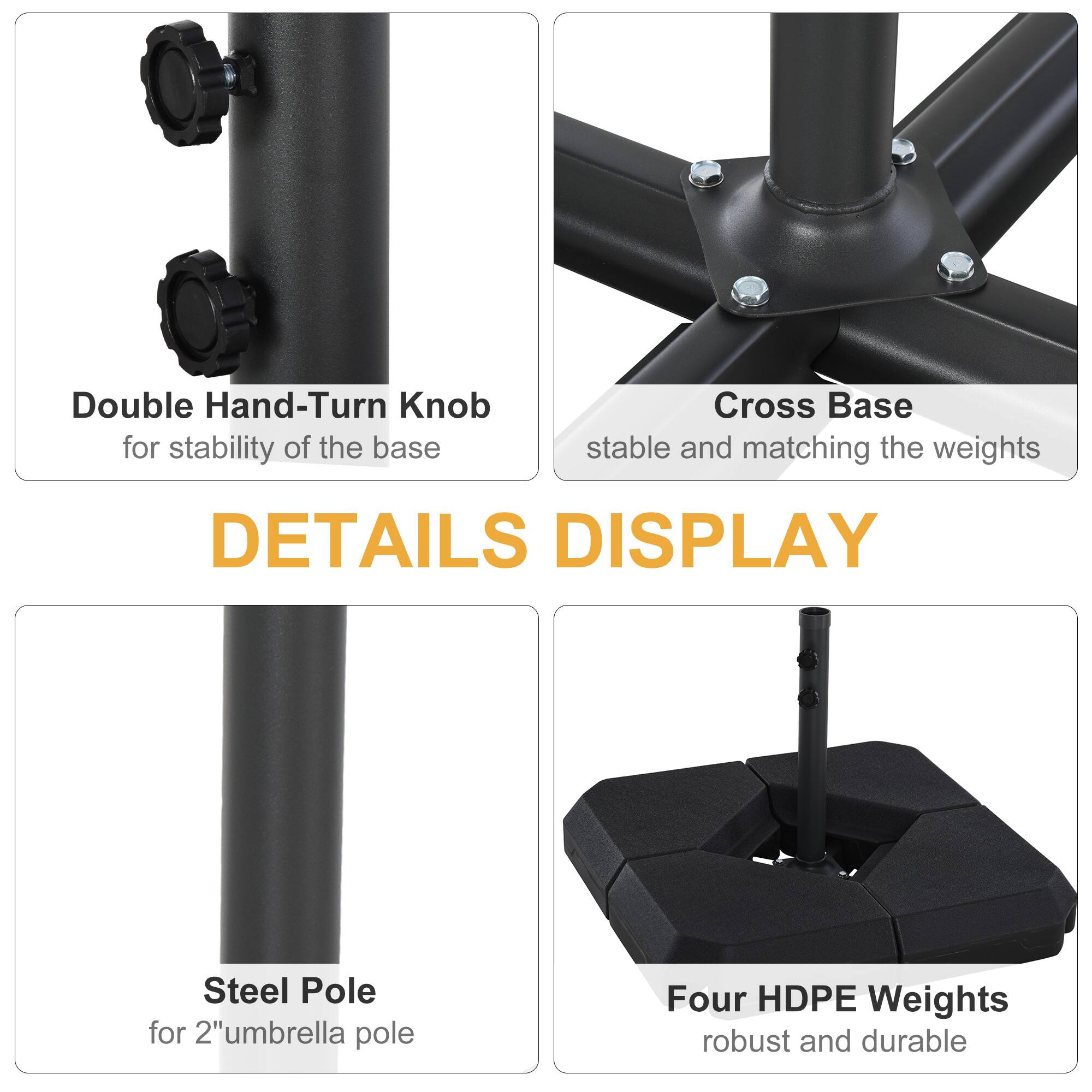 Double Hand-Turn Knob for stability of the base

Cross Base stable and matching the weights

Steel Pole for 2" umbrella pole

Four HDPE Weights robust and durable