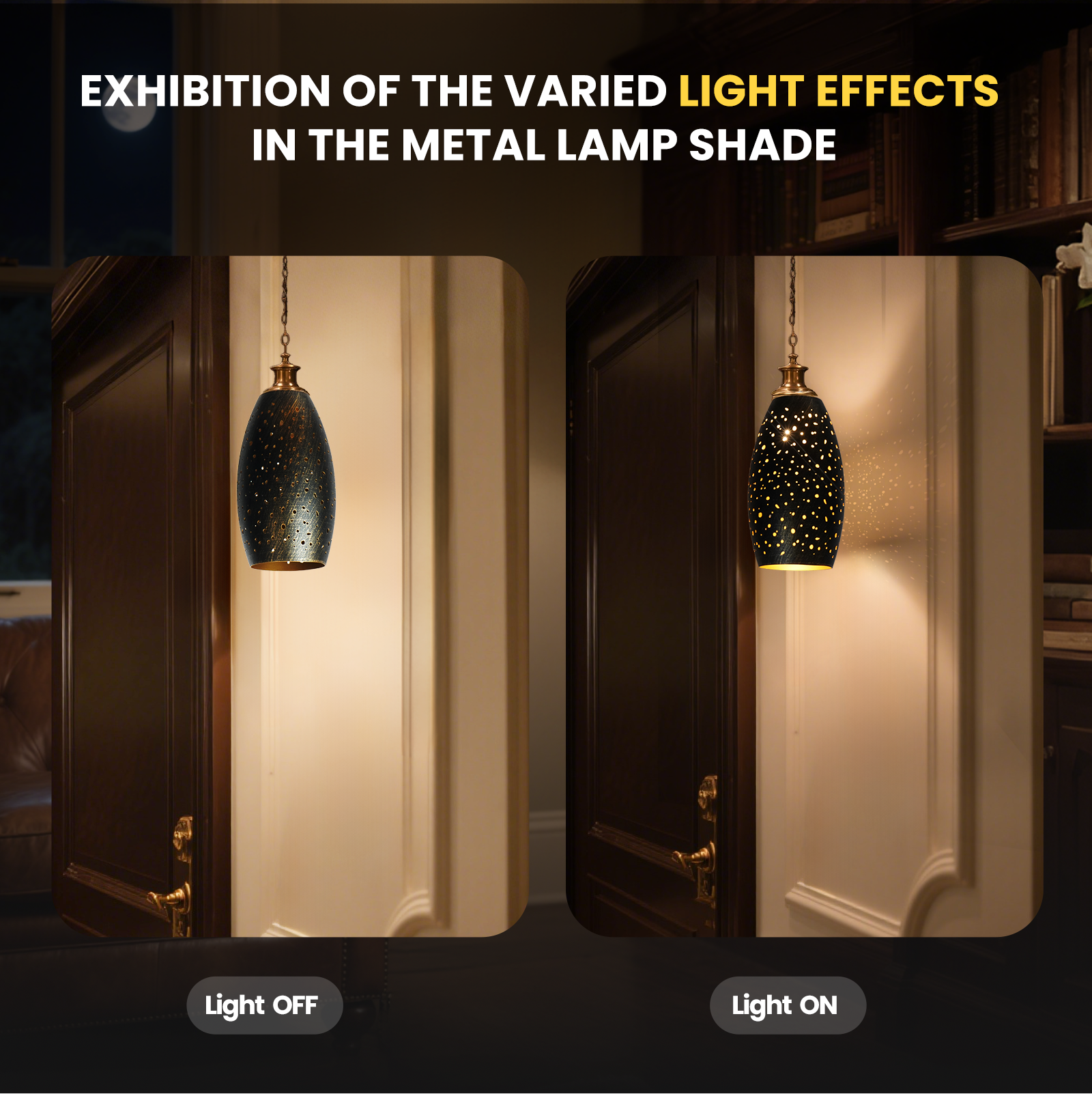 EXHIBITION OF THE VARIED LIGHT EFFECTS IN THE METAL LAMP SHADE

Light OFF
Light ON