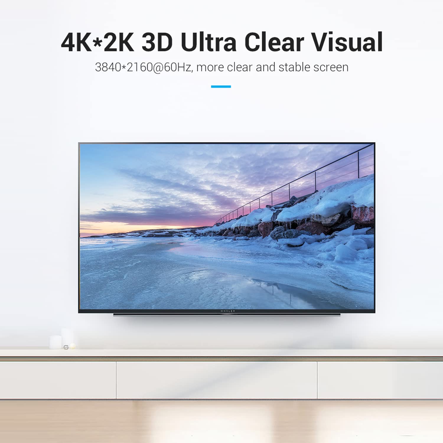 4K*2K 3D Ultra Clear Visual  
3840*2160@60Hz, more clear and stable screen