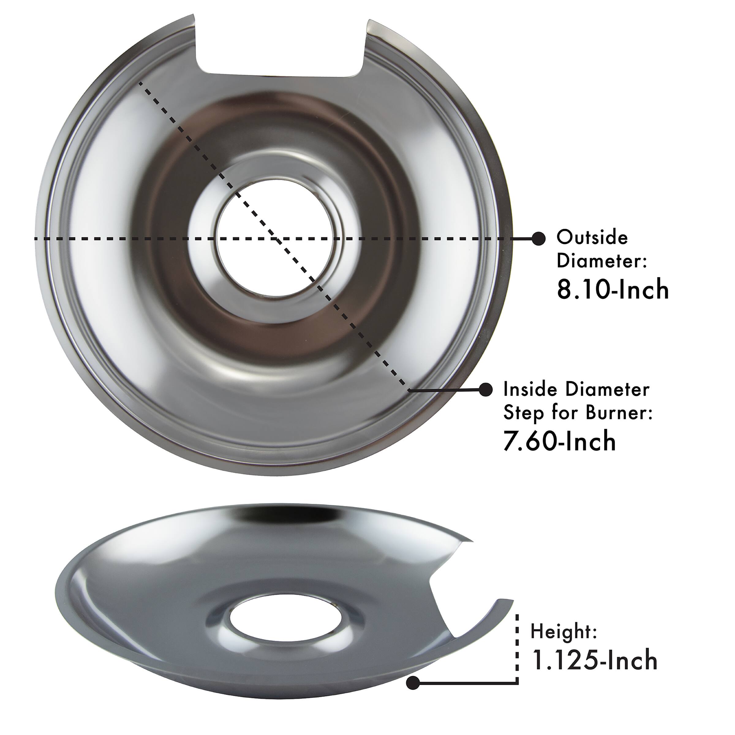 Outside Diameter: 8.10-Inch  
Inside Diameter Step for Burner: 7.60-Inch  
Height: 1.125-Inch
