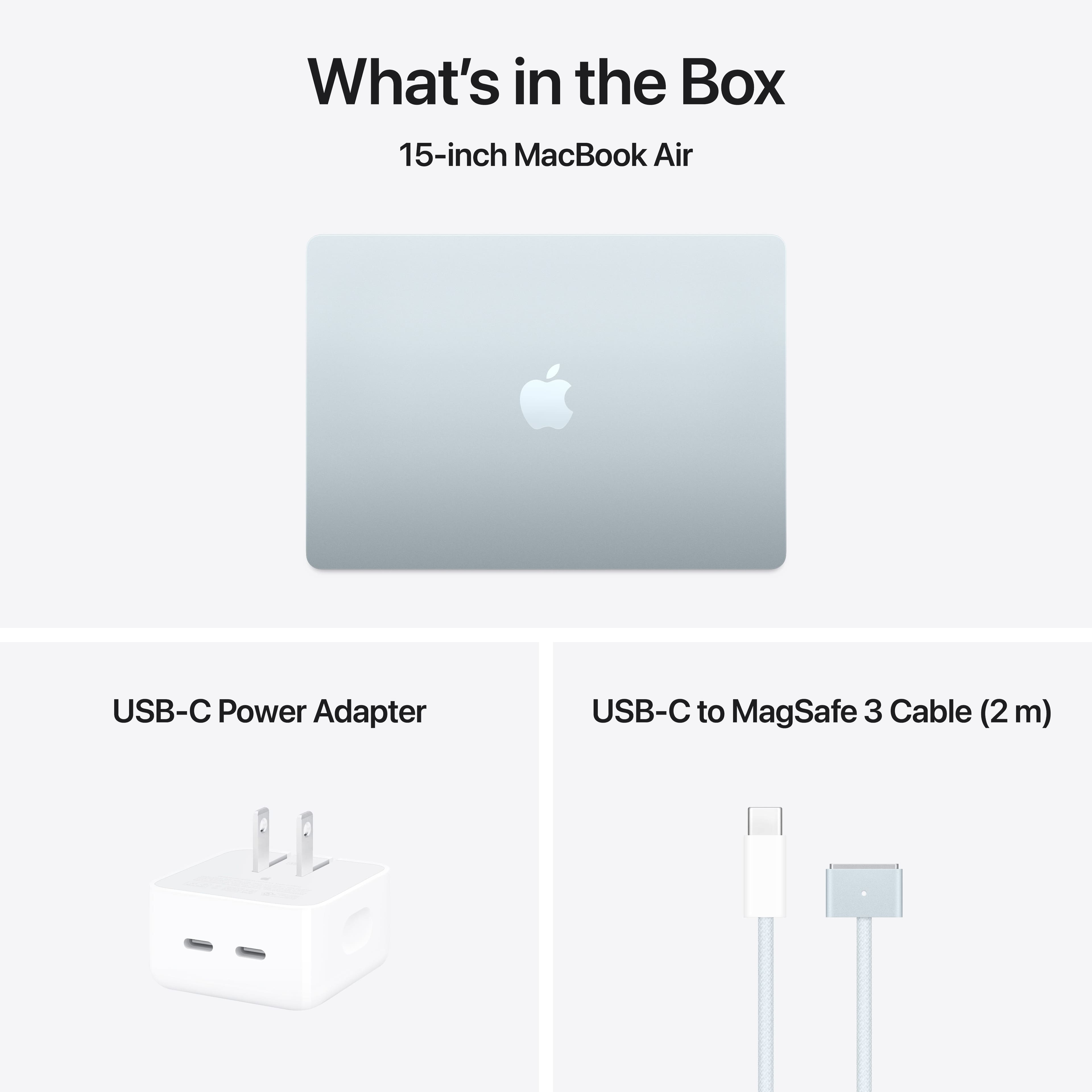What's in the Box: 15-inch MacBook Air USB-C Power Adapter USB-C to MagSafe 3 Cable (2 m)