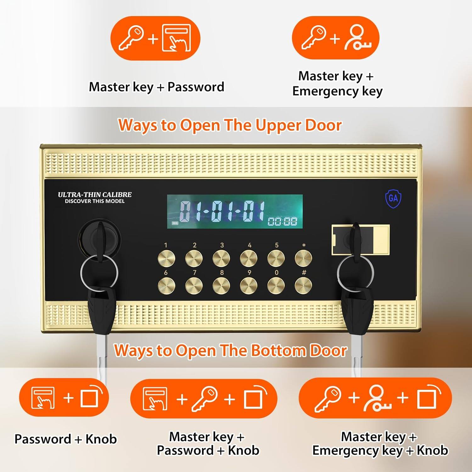 **Ways to Open The Upper Door**

- Master key + Password
- Master key + Emergency key

**Ways to Open The Bottom Door**

- Password + Knob
- Master key + Password + Knob
- Master key + Emergency key + Knob