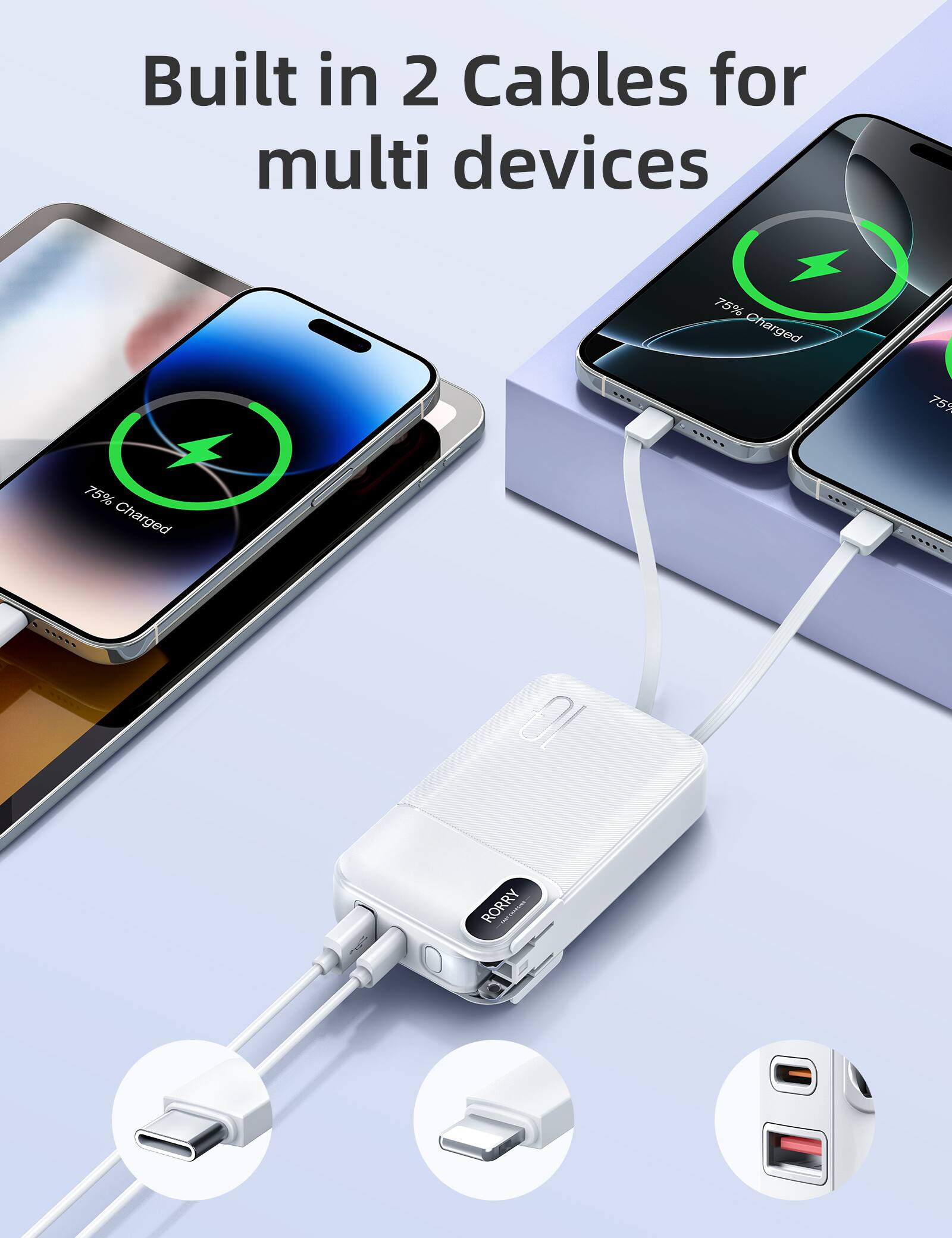 Built in 2 Cables for multi devices

75% Charged

75%

75% Charged

RORRY TENIFIL.RU