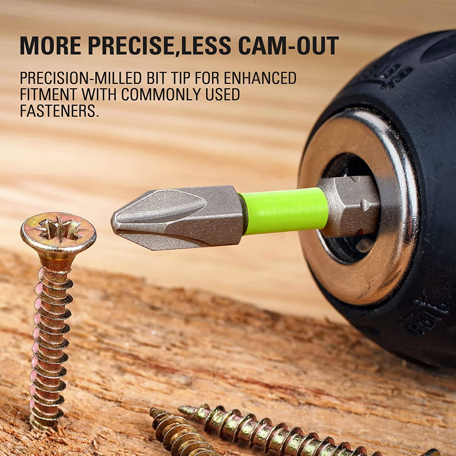 MORE PRECISE, LESS CAM-OUT  
PRECISION-MILLED BIT TIP FOR ENHANCED FITMENT WITH COMMONLY USED FASTENERS.