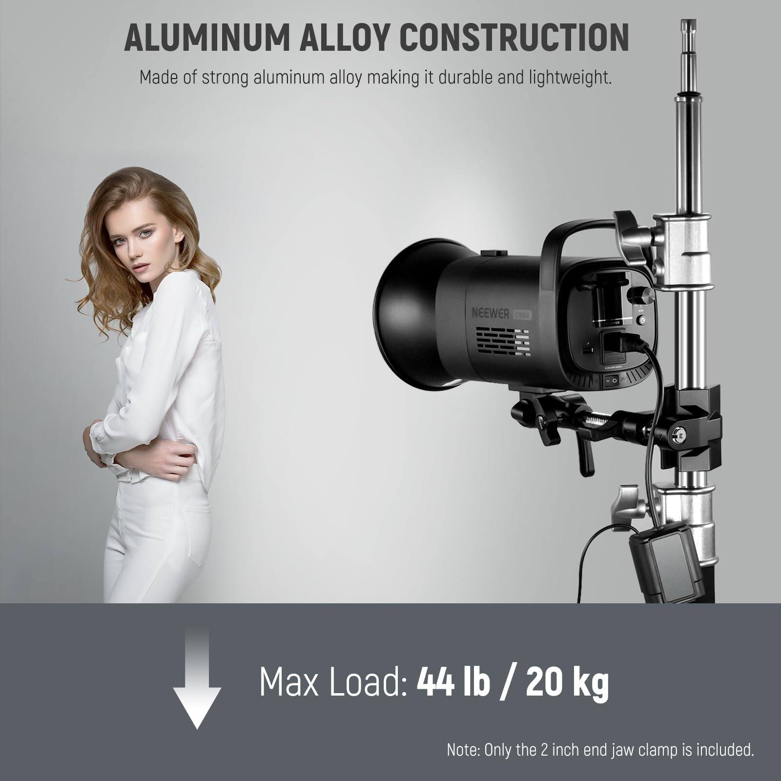 ALUMINUM ALLOY CONSTRUCTION  
Made of strong aluminum alloy making it durable and lightweight.

Max Load: 44 lb / 20 kg  
Note: Only the 2 inch end jaw clamp is included.