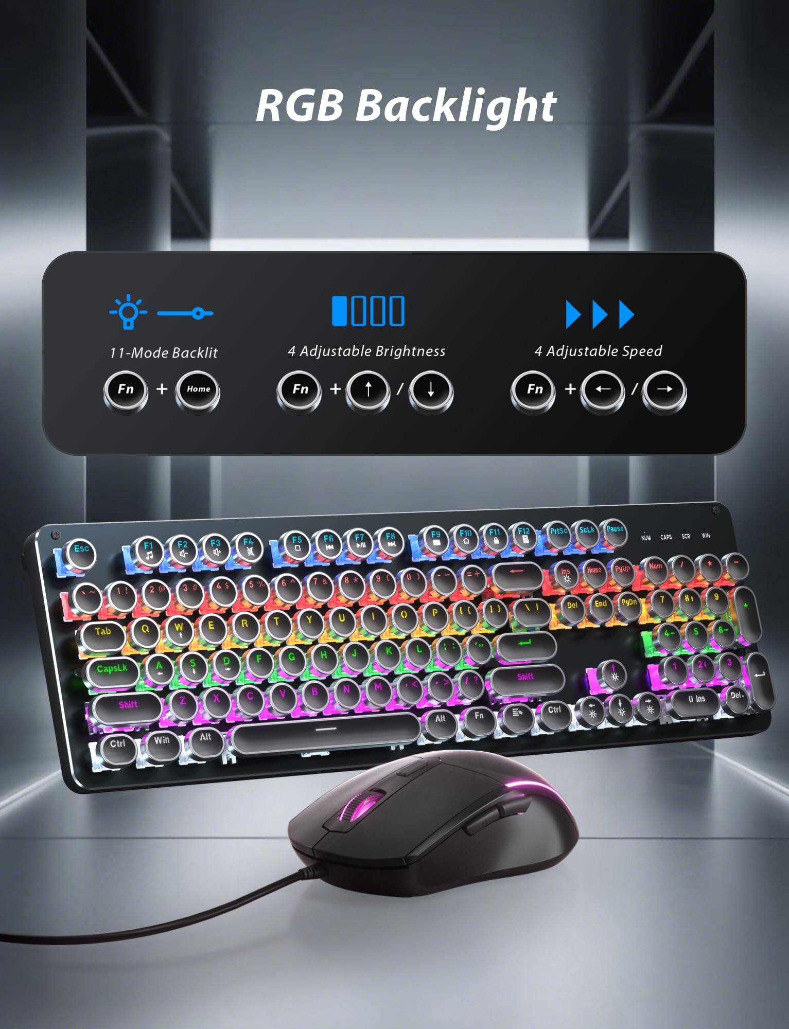 RGB Backlight

11-Mode Backlit  
4 Adjustable Brightness  
4 Adjustable Speed

Fn + Home  
Fn + ↑  
Fn + ← / →