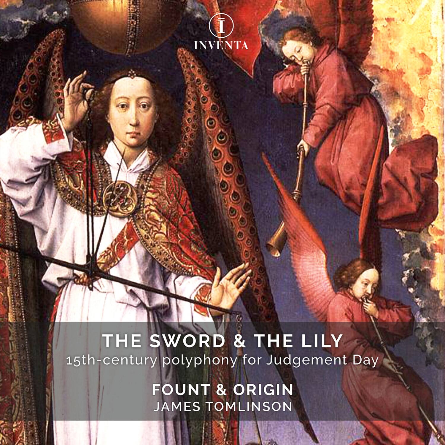 INVENTA

THE SWORD & THE LILY  
15th-century polyphony for Judgement Day  
FOUNT & ORIGIN  
JAMES TOMLINSON