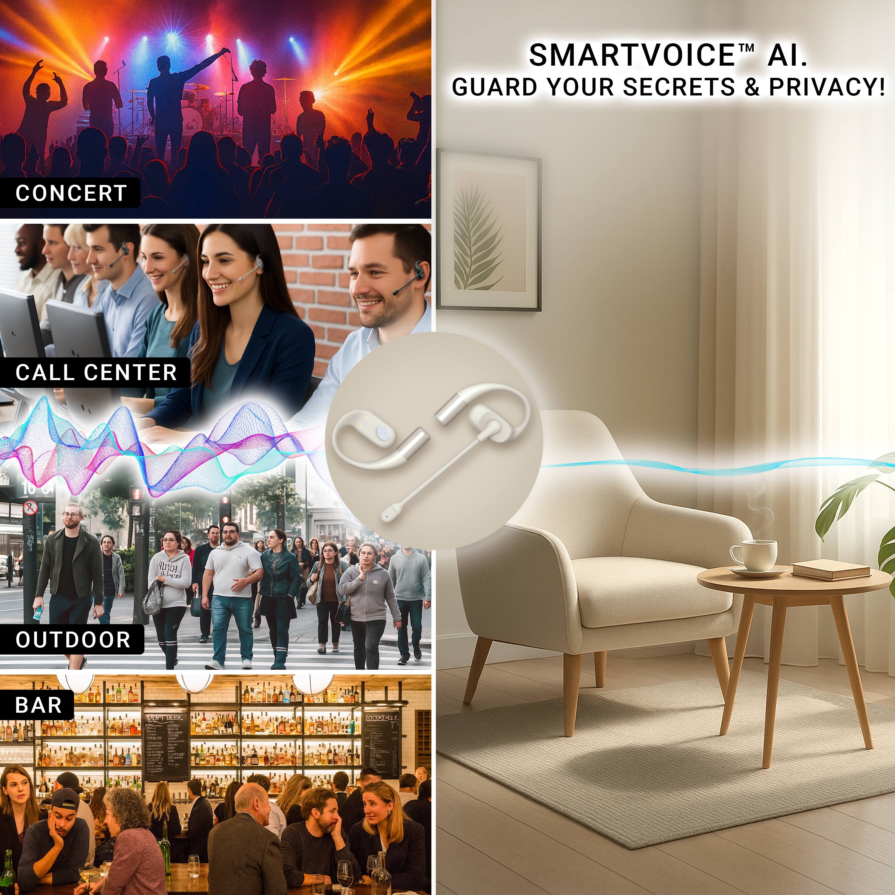 SMARTVOICE™ AI.  
GUARD YOUR SECRETS & PRIVACY!

CONCERT  
CALL CENTER  
OUTDOOR  
BAR