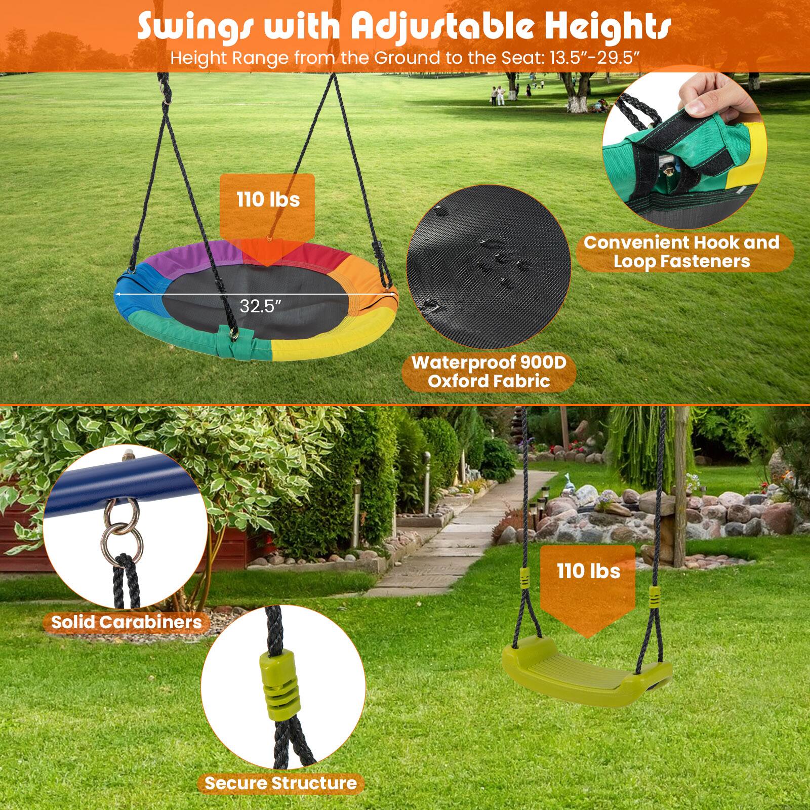 Swings with Adjustable Heights  
Height Range from the Ground to the Seat: 13.5"-29.5"  

- 110 lbs  
- 32.5"  
- Waterproof 900D Oxford Fabric  
- Convenient Hook and Loop Fasteners  
- Solid Carabiners  
- Secure Structure