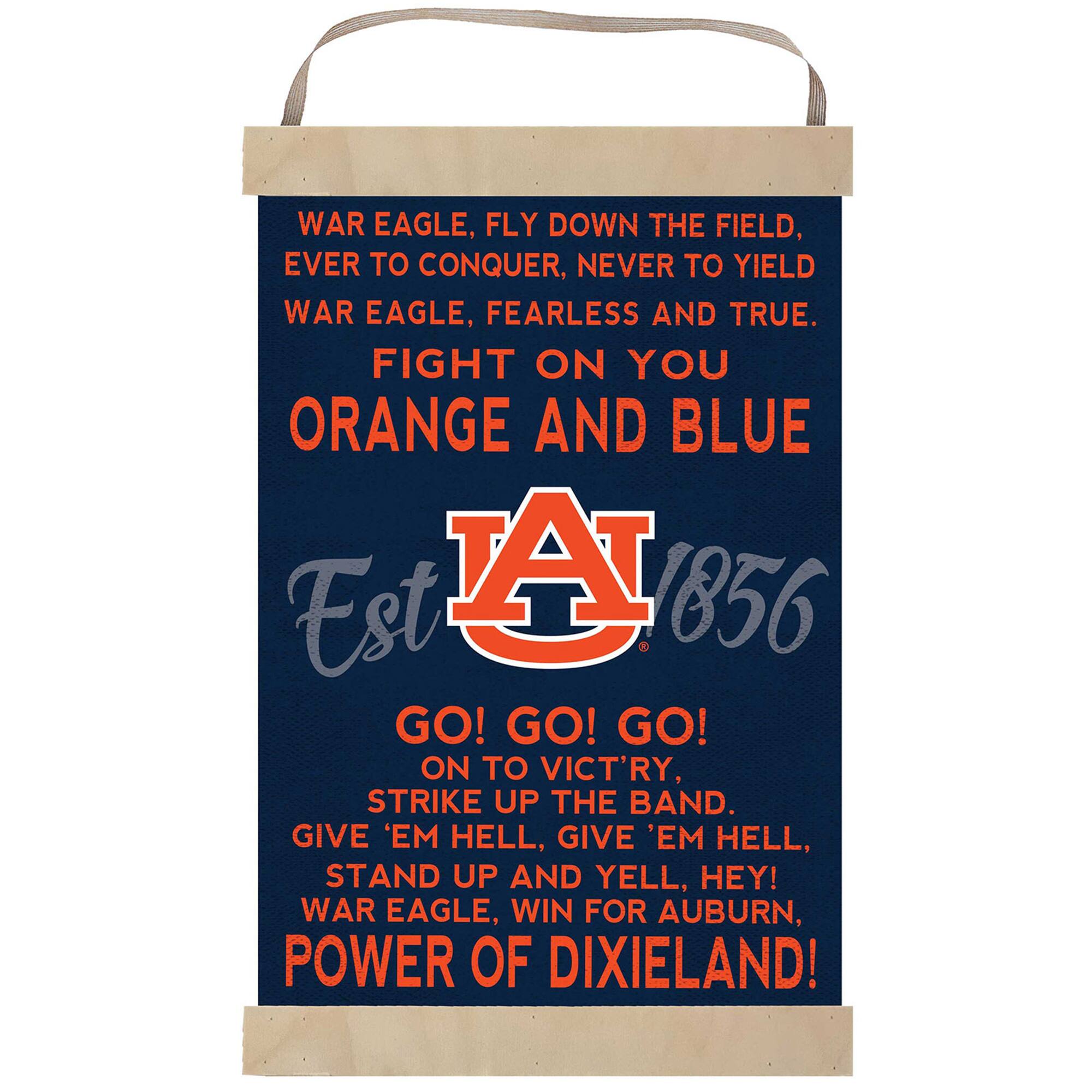 WAR EAGLE, FLY DOWN THE FIELD,  
EVER TO CONQUER, NEVER TO YIELD  
WAR EAGLE, FEARLESS AND TRUE.  
FIGHT ON YOU  
ORANGE AND BLUE  

Est 1856  

GO! GO! GO!  
ON TO VICT'RY,  
STRIKE UP THE BAND.  
GIVE 'EM HELL, GIVE 'EM HELL,  
STAND UP AND YELL, HEY!  
WAR EAGLE, WIN FOR AUBURN,  
POWER OF DIXIELAND!