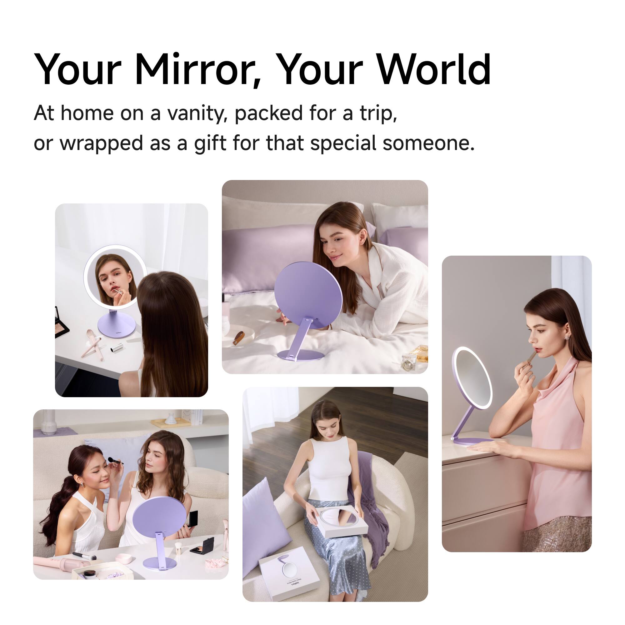 Your Mirror, Your World

At home on a vanity, packed for a trip, or wrapped as a gift for that special someone.