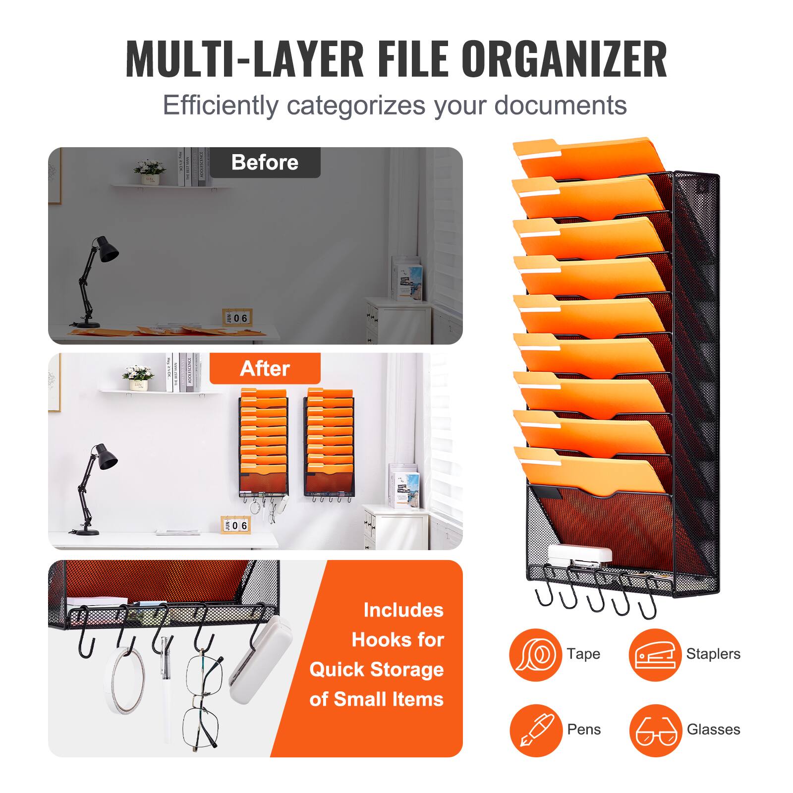MULTI-LAYER FILE ORGANIZER  
Efficiently categorizes your documents  

Before  
After  

Includes Hooks for Quick Storage of Small Items  
- Tape  
- Staplers  
- Pens  
- Glasses