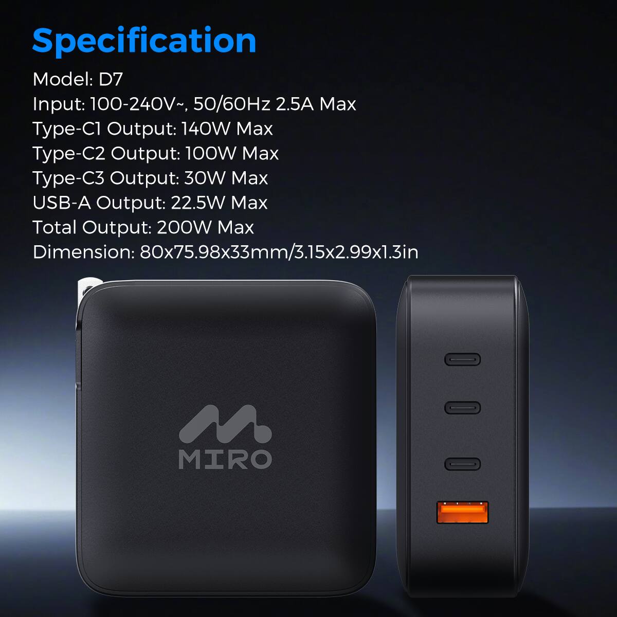 Specification
Model: D7
Input: 100-240V~, 50/60Hz 2.5A Max
Type-C1 Output: 140W Max
Type-C2 Output: 100W Max
Type-C3 Output: 30W Max
USB-A Output: 22.5W Max
Total Output: 200W Max
Dimension: 80x75.98x33mm/3.15x2.99x1.3in
MIRO