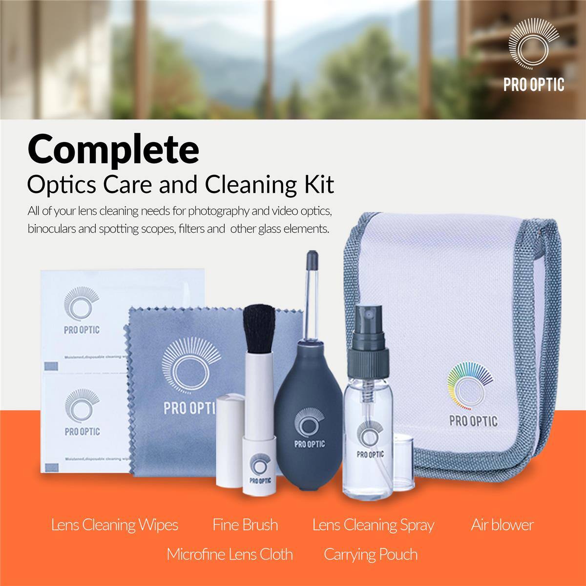 PRO OPTIC

Complete Optics Care and Cleaning Kit
All of your lens cleaning needs for photography and video optics, binoculars and spotting scopes, filters and other glass elements.

PRO OPTIC

Lens Cleaning Wipes
Fine Brush
Microfine Lens Cloth
Lens Cleaning Spray
Air blower
Carrying Pouch