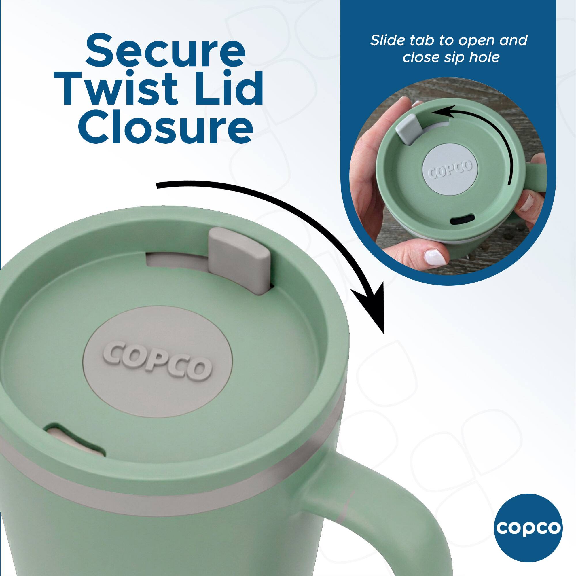 Secure Twist Lid Closure  
Slide tab to open and close sip hole  
COPCO  
COPCO