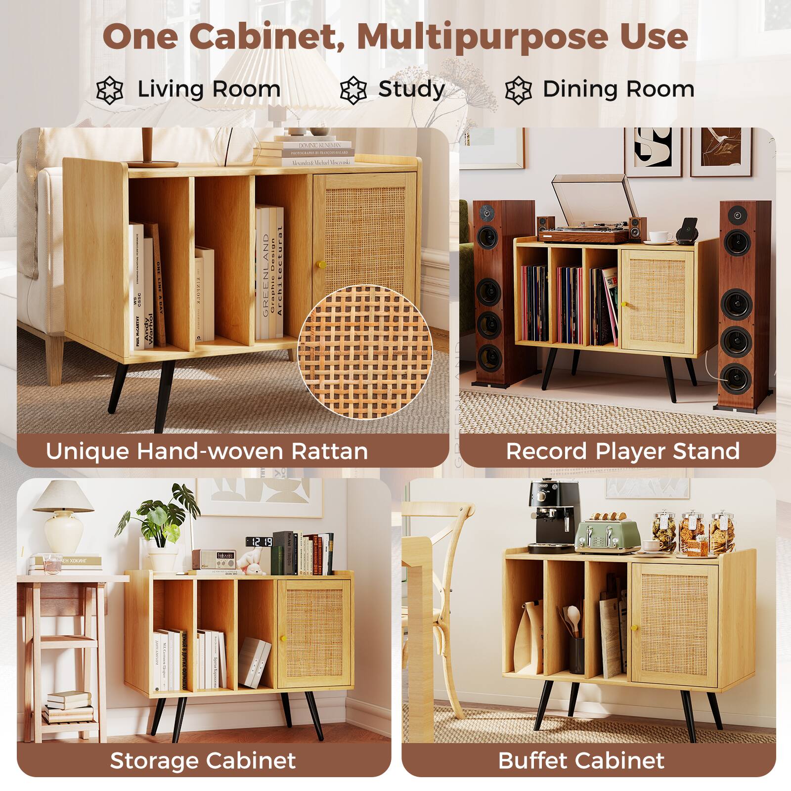 One Cabinet, Multipurpose Use  
Living Room | Study | Dining Room  

Unique Hand-woven Rattan  

Storage Cabinet  

Record Player Stand  

Buffet Cabinet