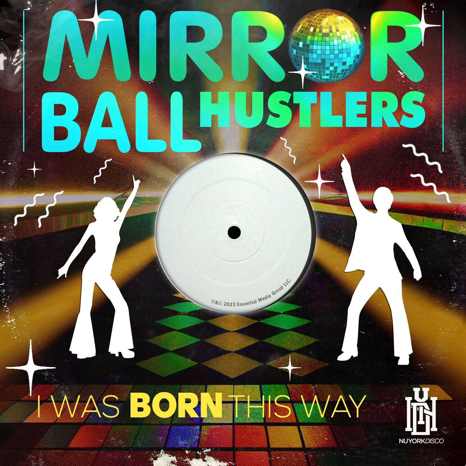 MIRROR BALL HUSTLERS

I WAS BORN THIS WAY

MIRR BALL HUSTLERS LLC
Group & Essential Media 2023 U

© 2023 Essential Media Group LLC

NYORKDISCO