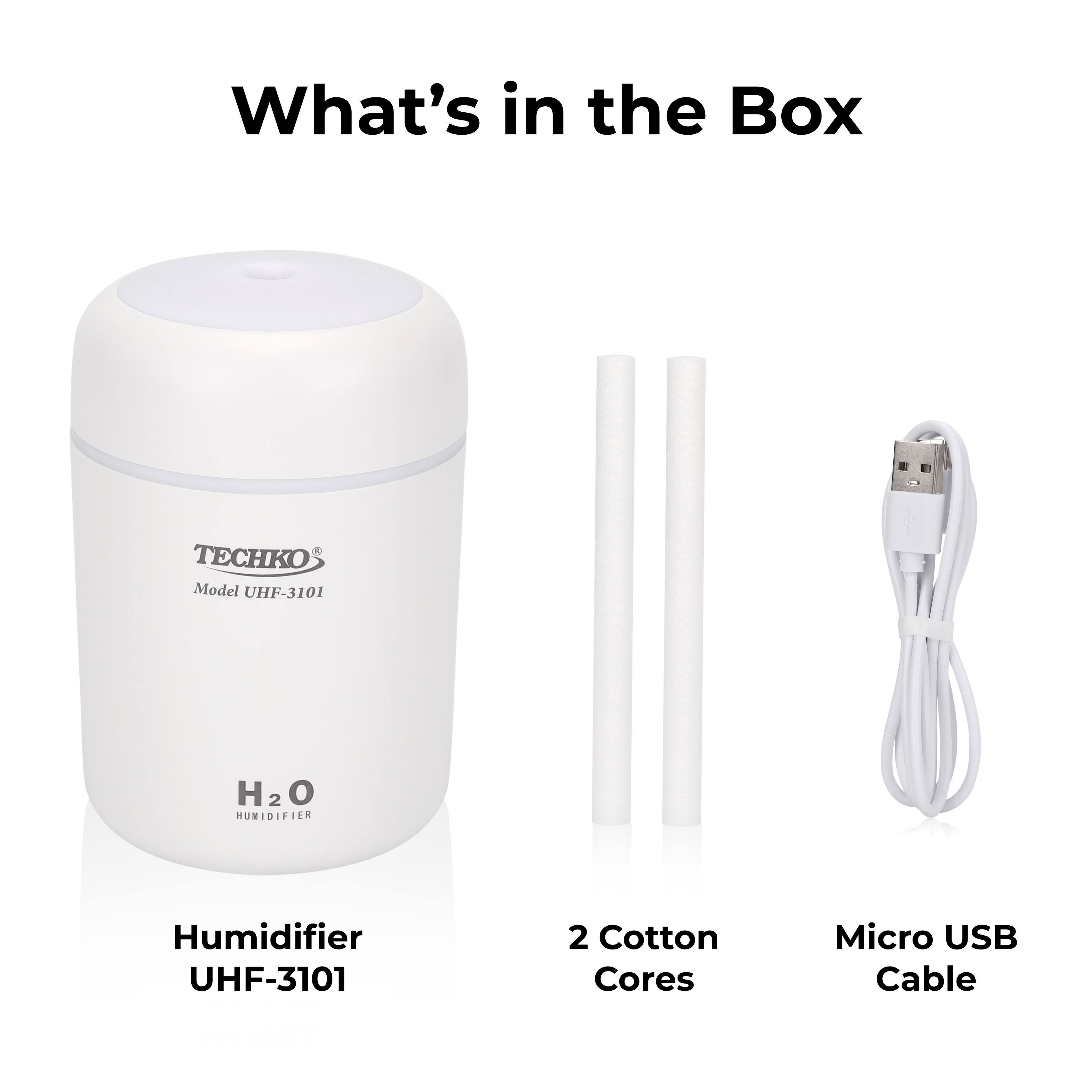 What's in the Box

Humidifier UHF-3101
2 Cotton Cores
Micro USB Cable