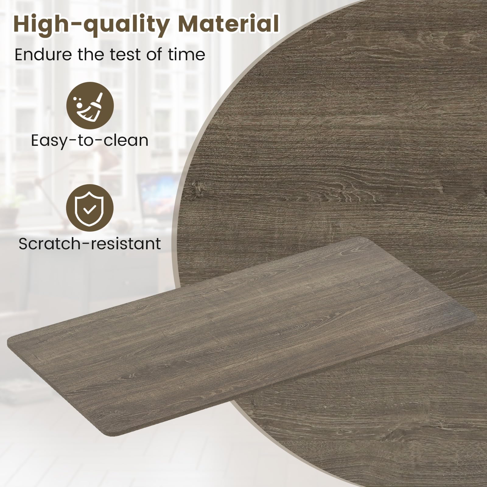 High-quality Material  
Endure the test of time  
Easy-to-clean  
Scratch-resistant