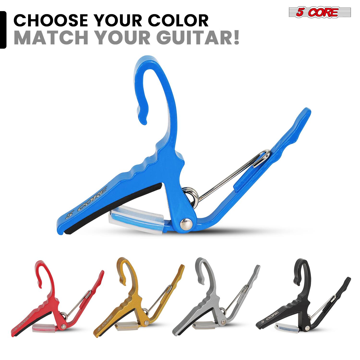 CHOOSE YOUR COLOR  
MATCH YOUR GUITAR!  

5 CORE