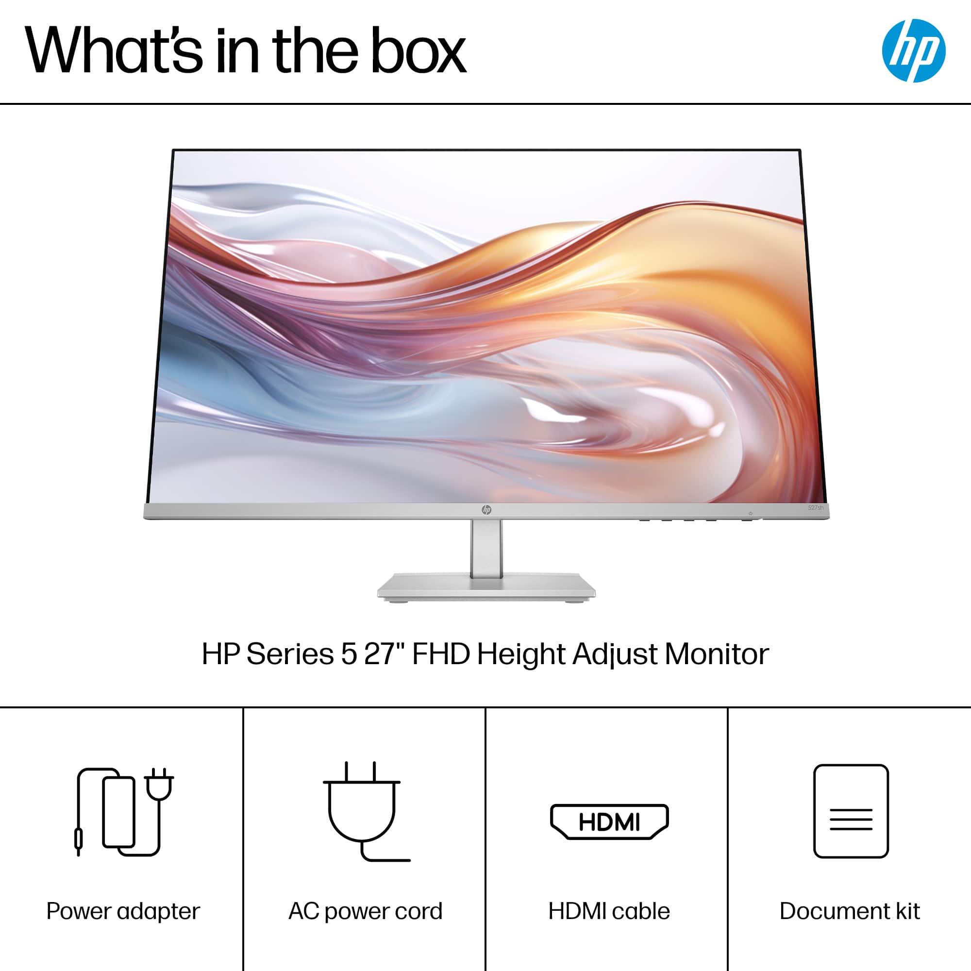 What's in the box: HP Series 5 27" FHD Height Adjust Monitor, HDMI, Power adapter, AC power cord, HDMI cable, Document kit.