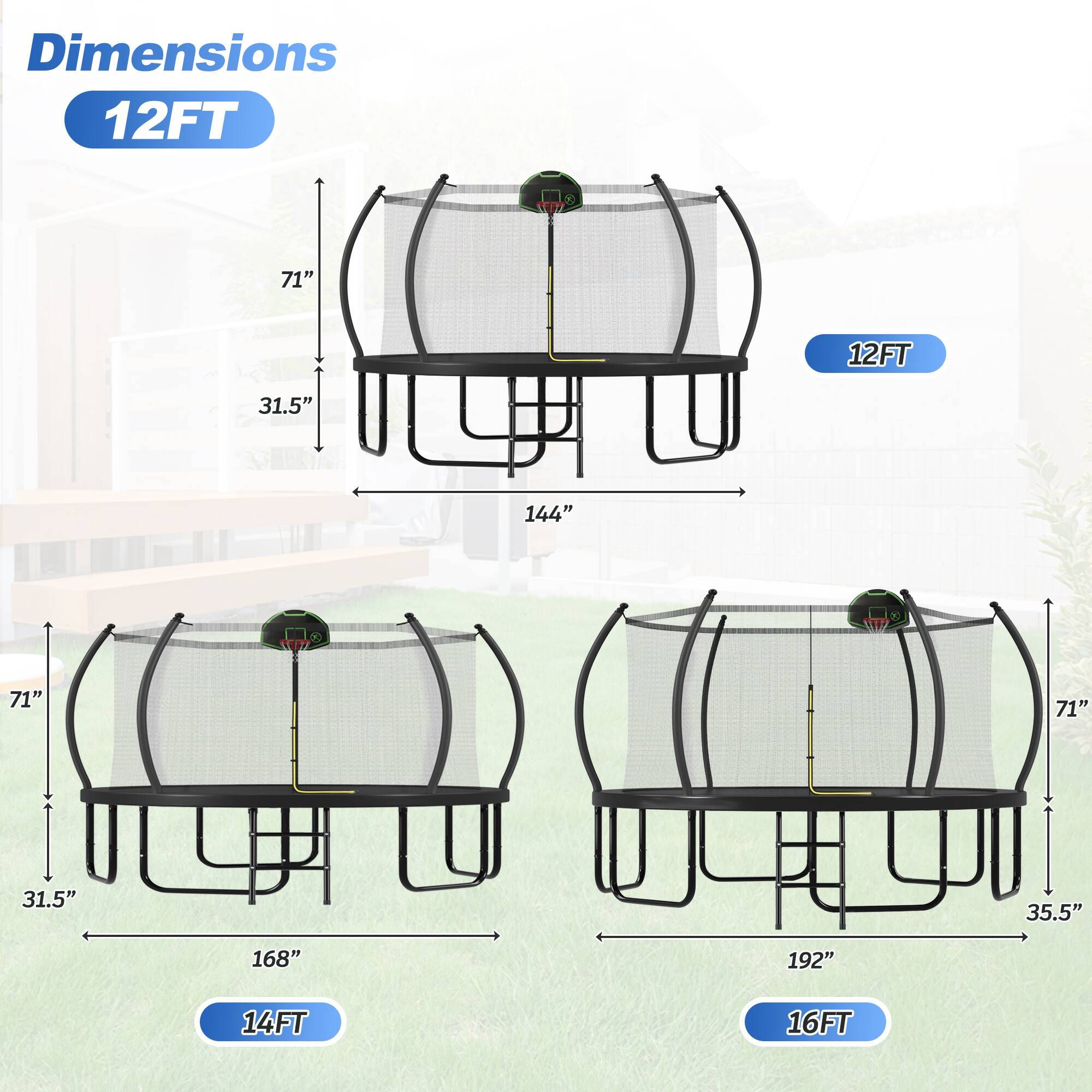 Dimensions  
12FT  
71"  
31.5"  
144"  
14FT  
168"  
16FT  
192"  
35.5"