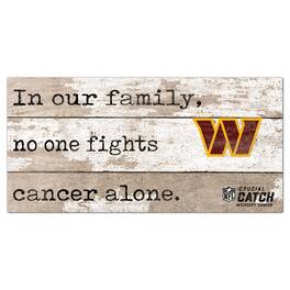 Fan Creations - Washington Football Team NFL Crucial Catch 6'' x 12'' In Our Family No One Fights Cancer Alone Sign - Multicolor