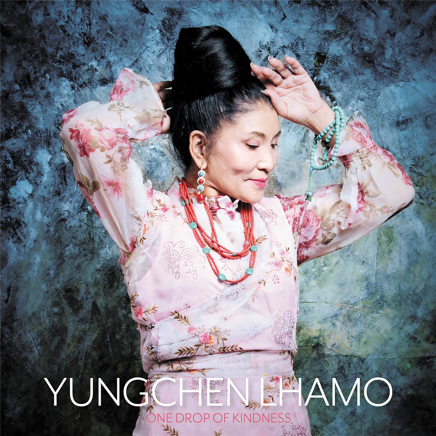 YUNGCHEN LHAMO  
ONE DROP OF KINDNESS