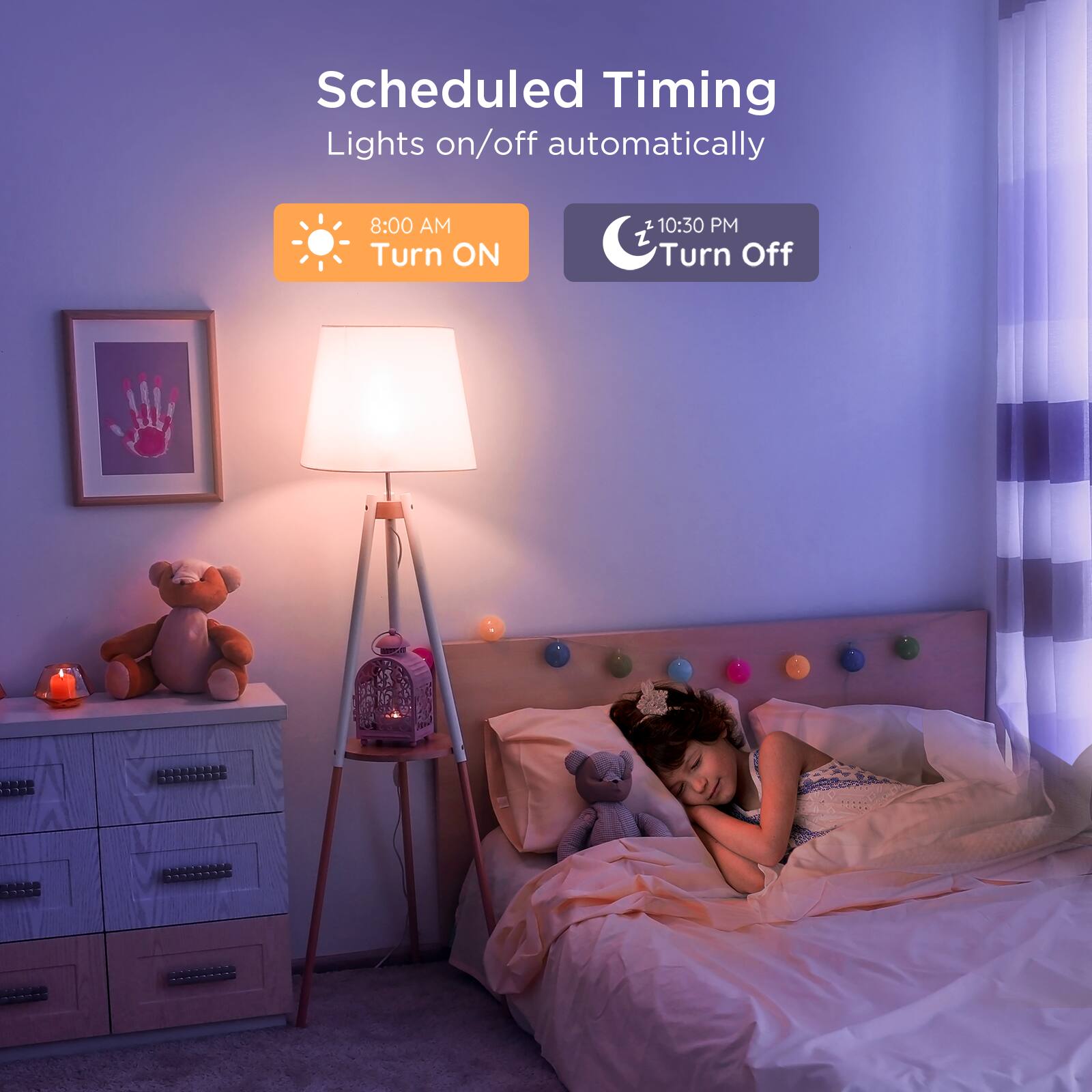 Scheduled Timing  
Lights on/off automatically  

8:00 AM  
Turn ON  

10:30 PM  
Turn Off