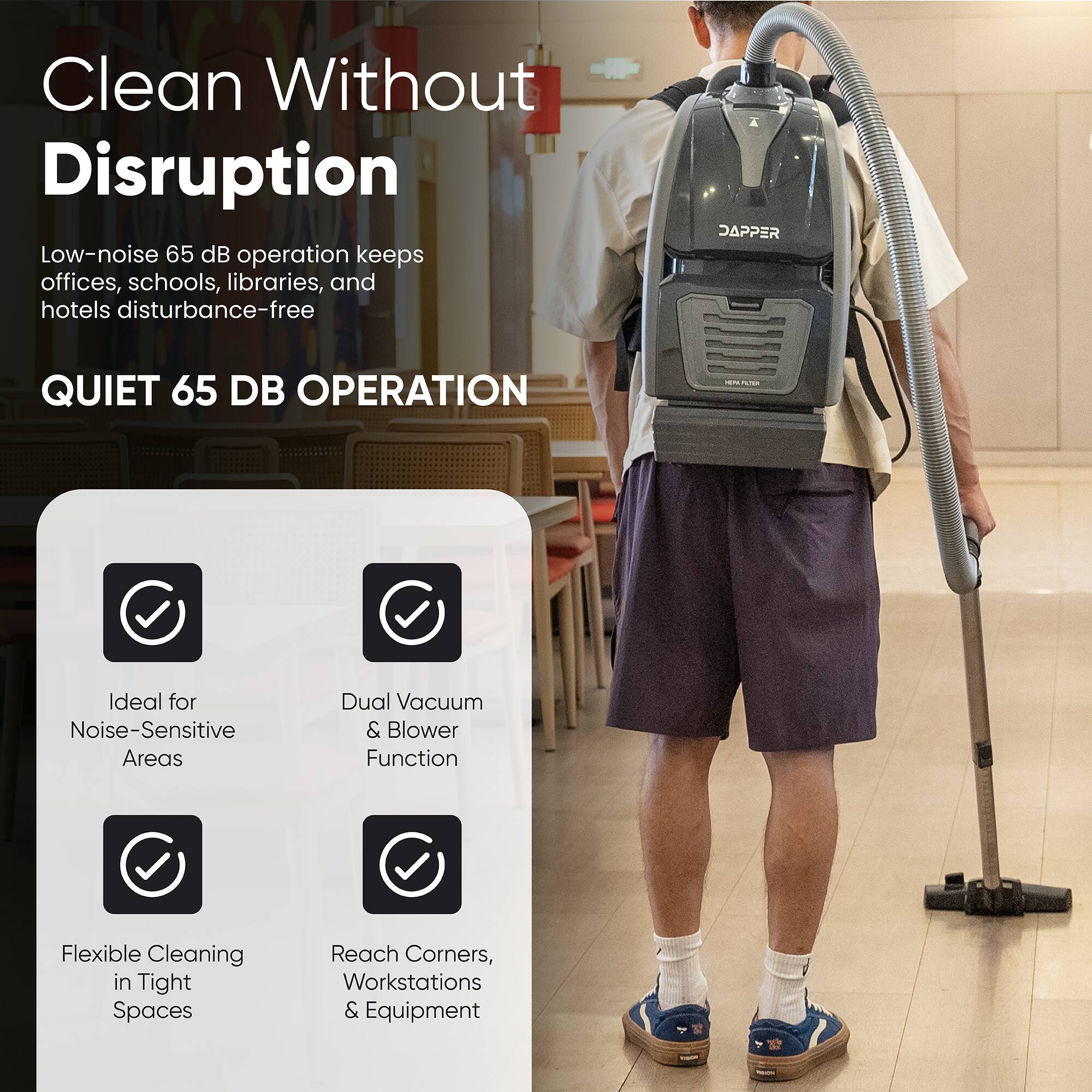 Clean Without Disruption

Low-noise 65 dB operation keeps offices, schools, libraries, and hotels disturbance-free

QUIET 65 DB OPERATION

Ideal for Noise-Sensitive Areas

Dual Vacuum & Blower Function

Flexible Cleaning in Tight Spaces

Reach Corners, Workstations & Equipment