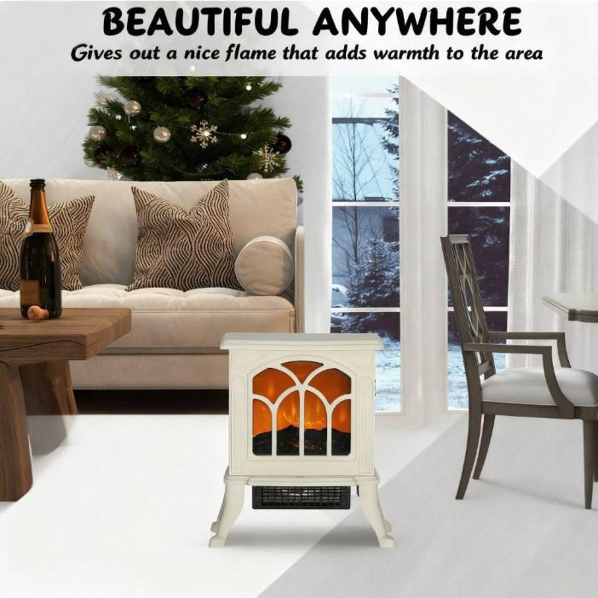 BEAUTIFUL ANYWHERE  
Gives out a nice flame that adds warmth to the area