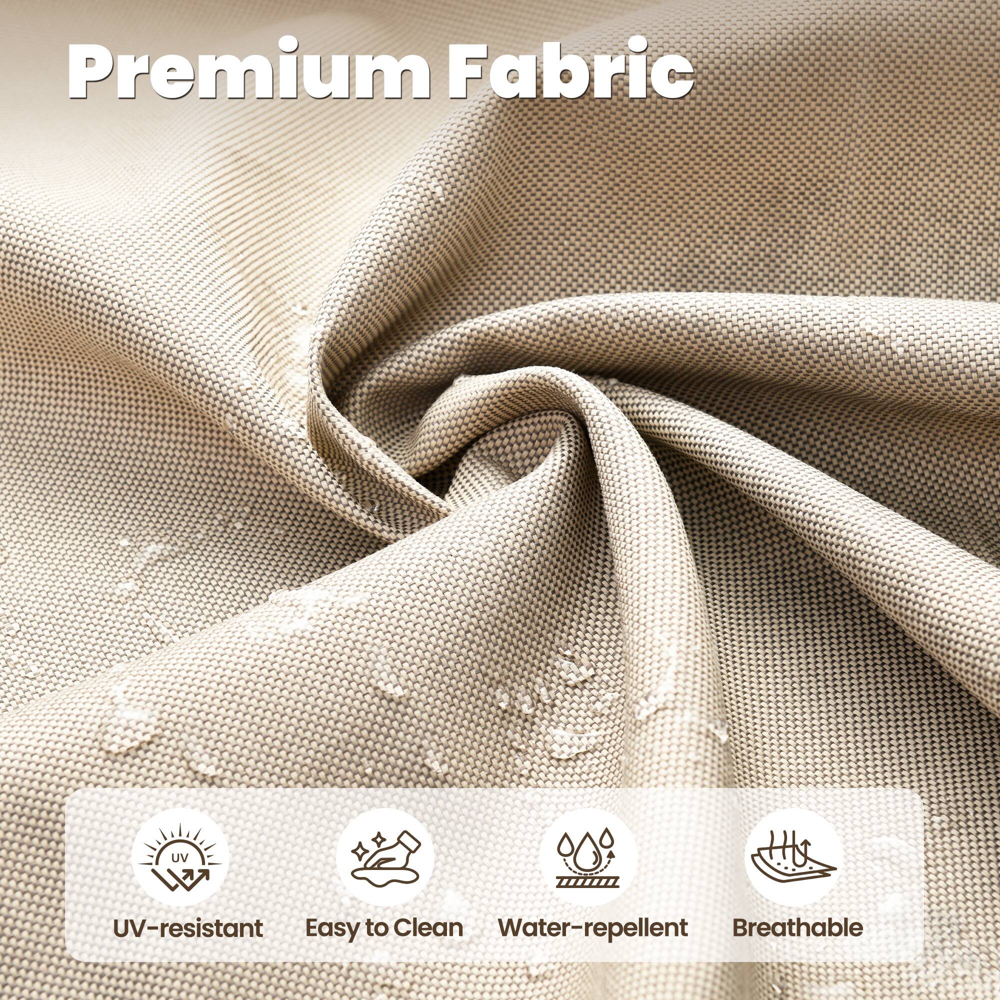 Premium Fabric  
UV-resistant  
Easy to Clean  
Water-repellent  
Breathable
