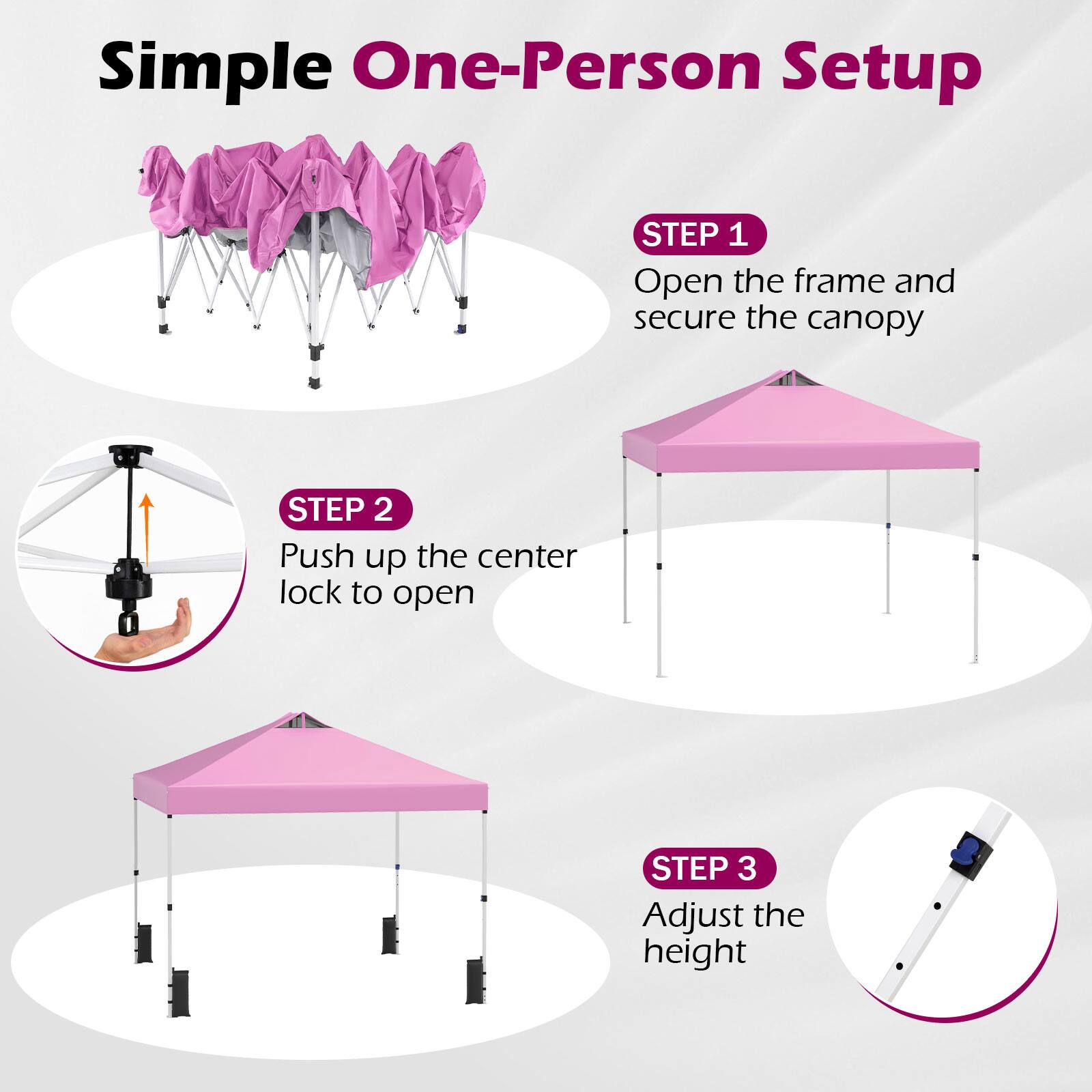 Simple One-Person Setup

STEP 1  
Open the frame and secure the canopy

STEP 2  
Push up the center lock to open

STEP 3  
Adjust the height