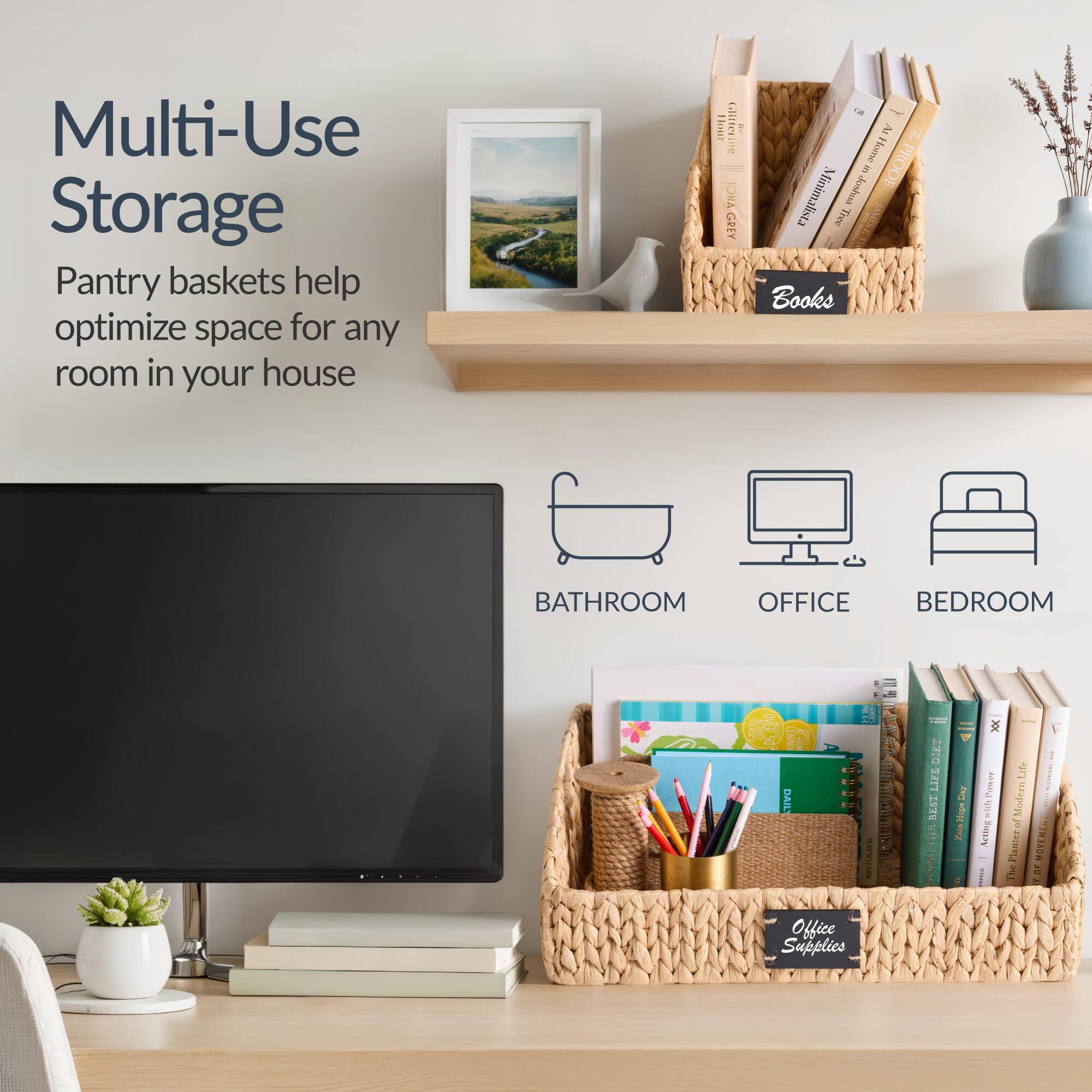Multi-Use Storage  
Pantry baskets help optimize space for any room in your house  

BATHROOM  
OFFICE  
BEDROOM