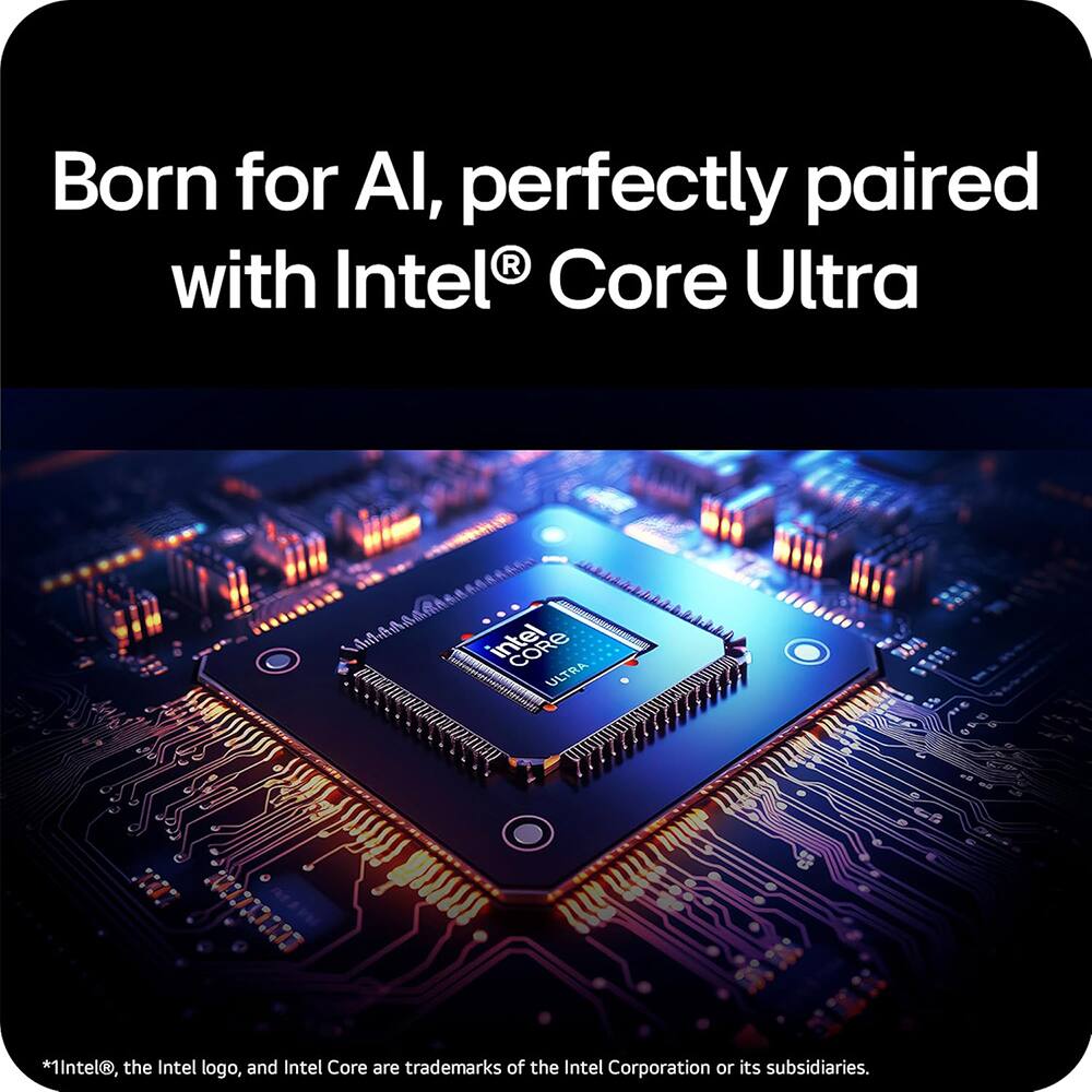 Born for AI, perfectly paired with Intel® Core Ultra

*1Intel®, the Intel logo, and Intel Core are trademarks of the Intel Corporation or its subsidiaries.
