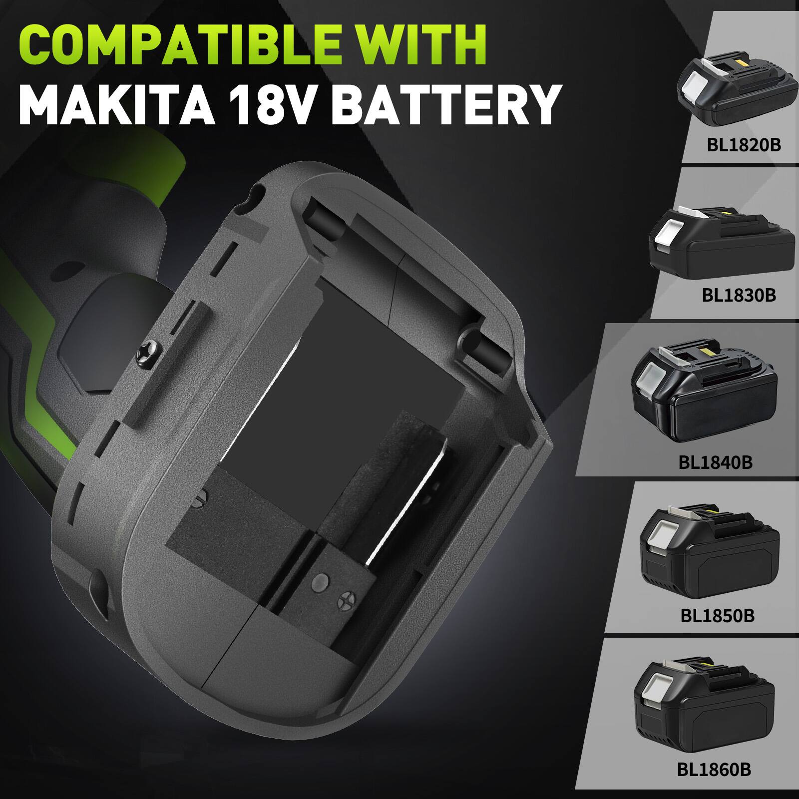 COMPATIBLE WITH MAKITA 18V BATTERY  
BL1820B  
BL1830B  
BL1840B  
BL1850B  
BL1860B